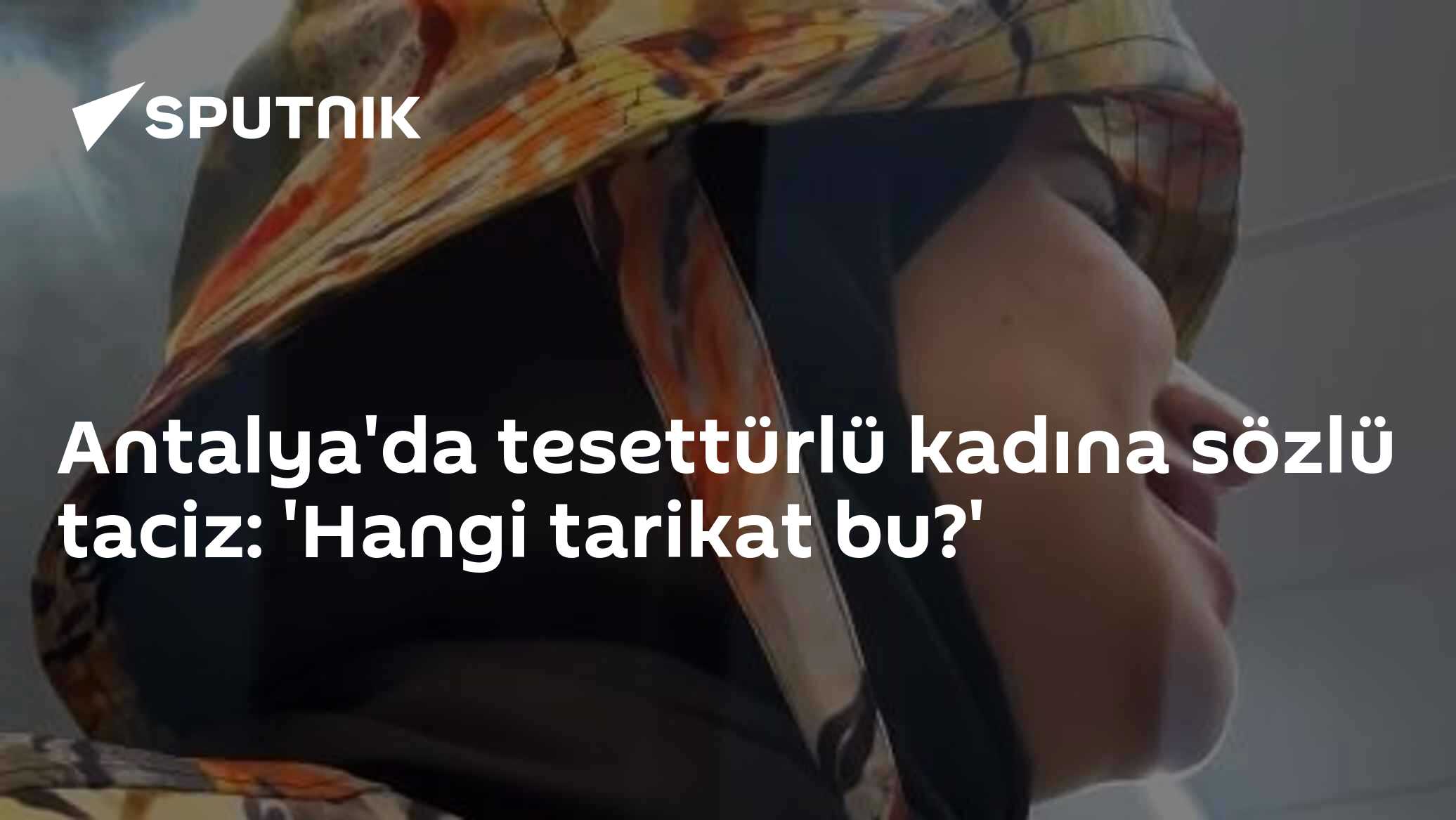 Antalya'da tesettürlü kadına sözlü taciz: 'Hangi tarikat bu?'