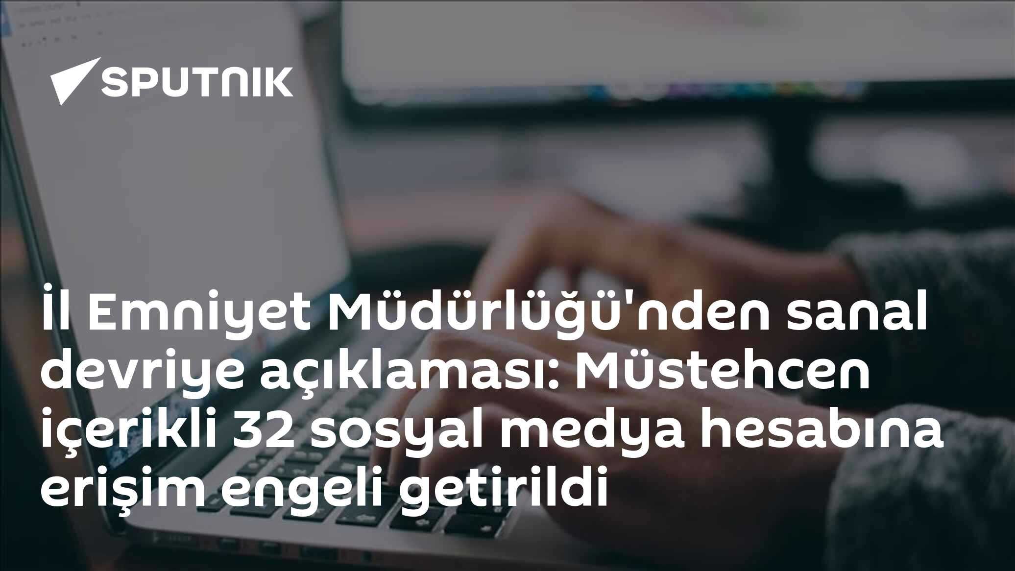 İl Emniyet Müdürlüğü'nden sanal devriye açıklaması: Müstehcen içerikli 32 sosyal medya hesabına erişim engeli getirildi