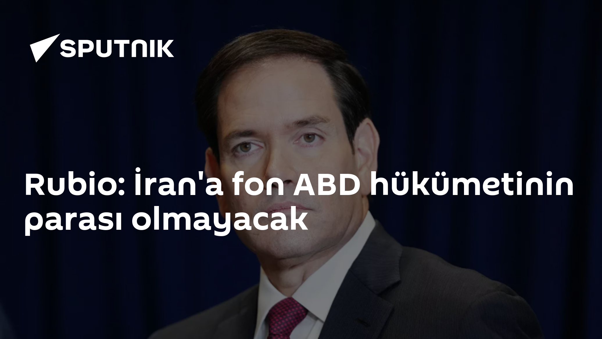 Rubio: İran'a fon ABD hükümetinin parası olmayacak