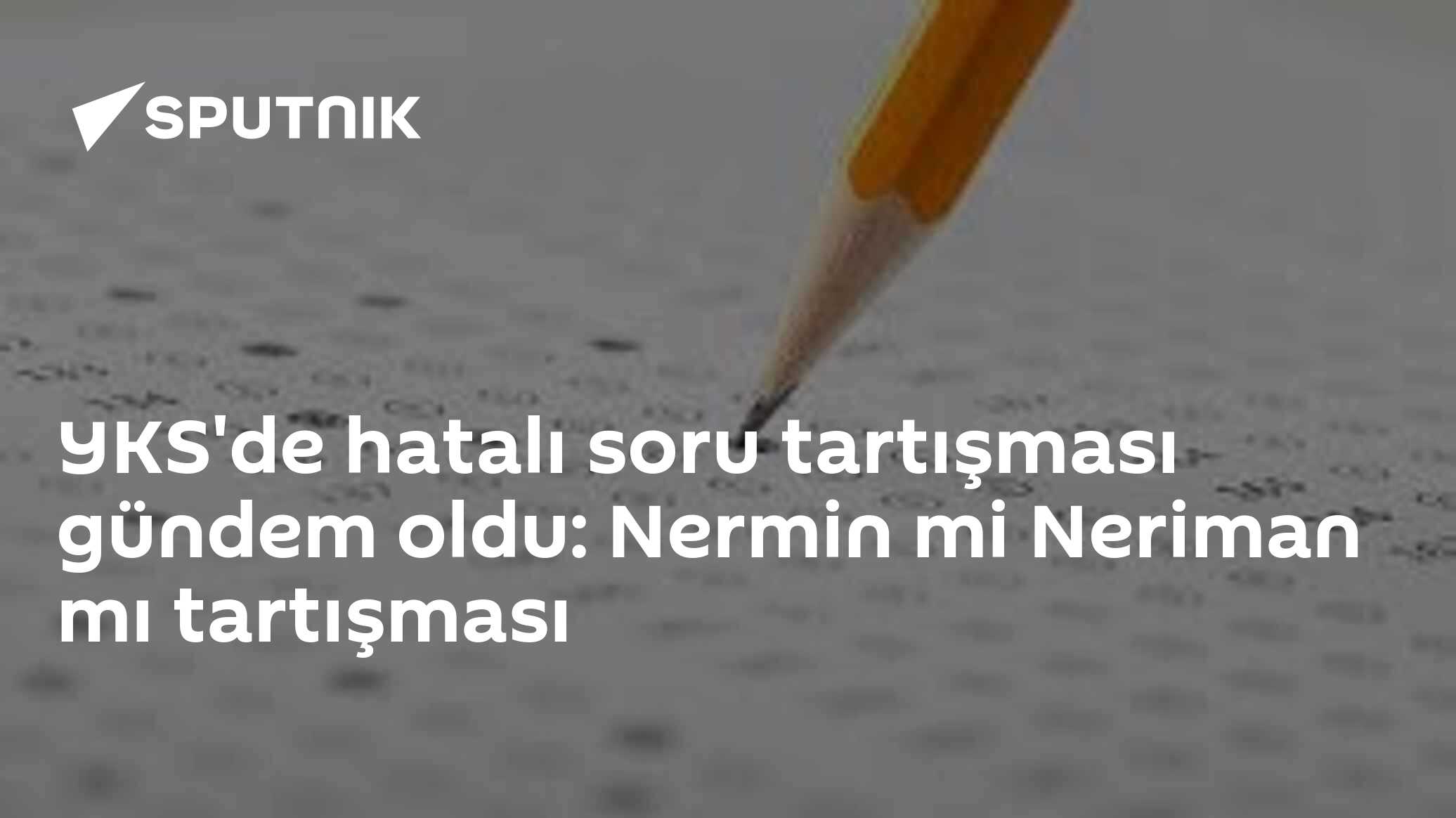 YKS'de hatalı soru tartışması gündem oldu: Nermin mi Neriman mı tartışması