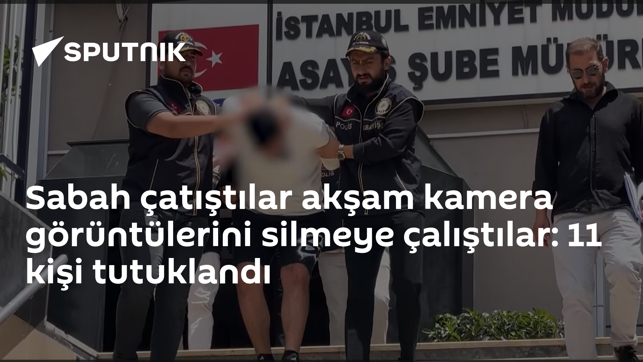 Sabah çatıştılar akşam kamera görüntüleri silmeye çalıştılar: 11 kişi tutuklandı