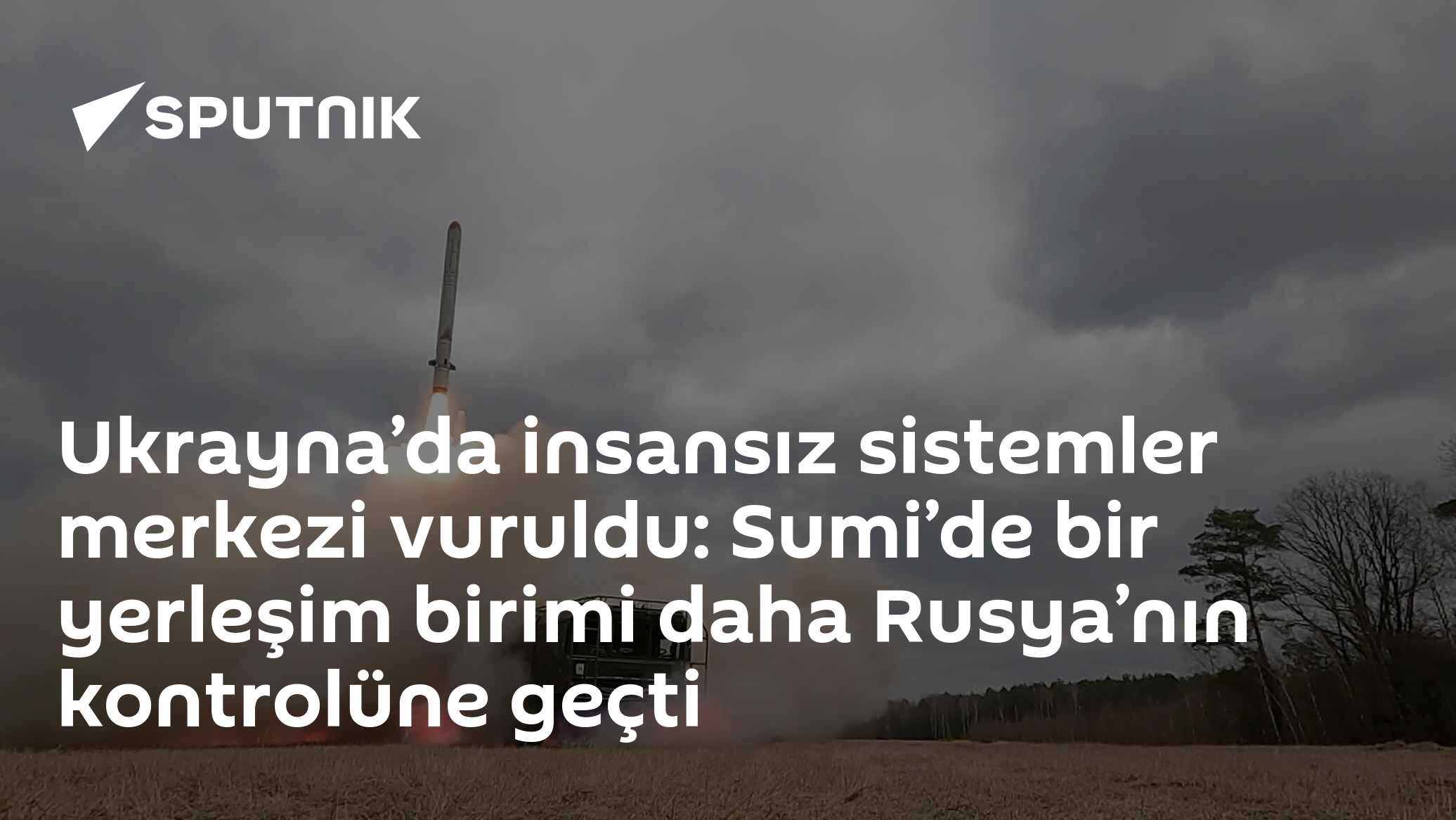Ukrayna’da insansız sistemler merkezi vuruldu: Sumi’de bir yerleşim birimi daha Rusya’nın kontrolüne geçti