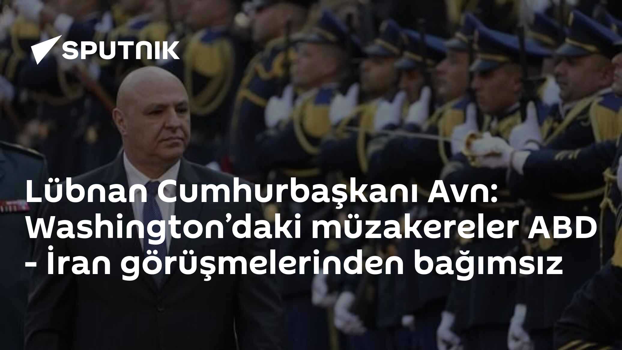 Lübnan Cumhurbaşkanı Avn: Washington’daki müzakereler ABD - İran görüşmelerinden bağımsız