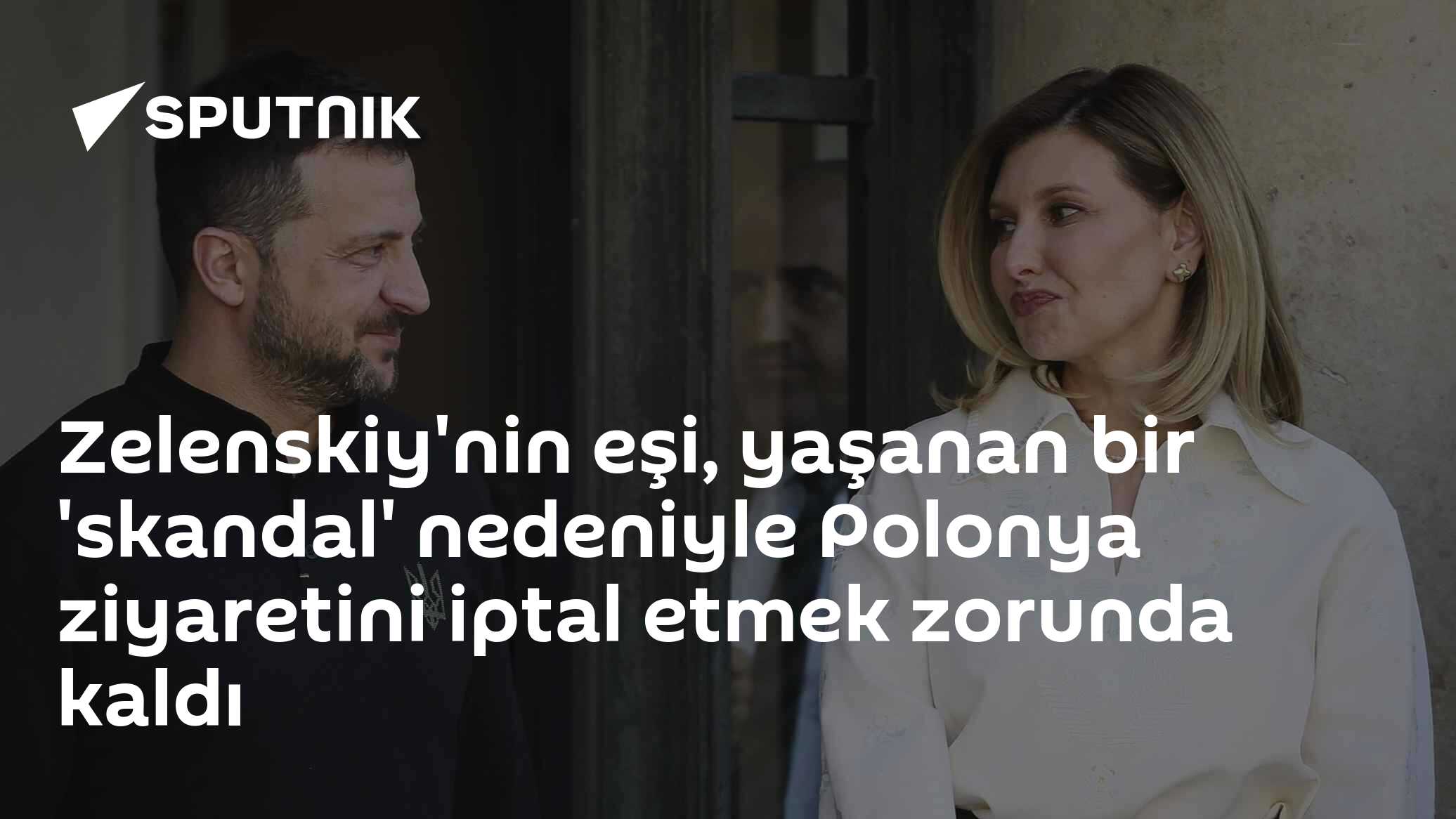 Zelenskiy'nin eşi, yaşanan bir 'skandal' nedeniyle Polonya ziyaretini iptal etmek zorunda kaldı