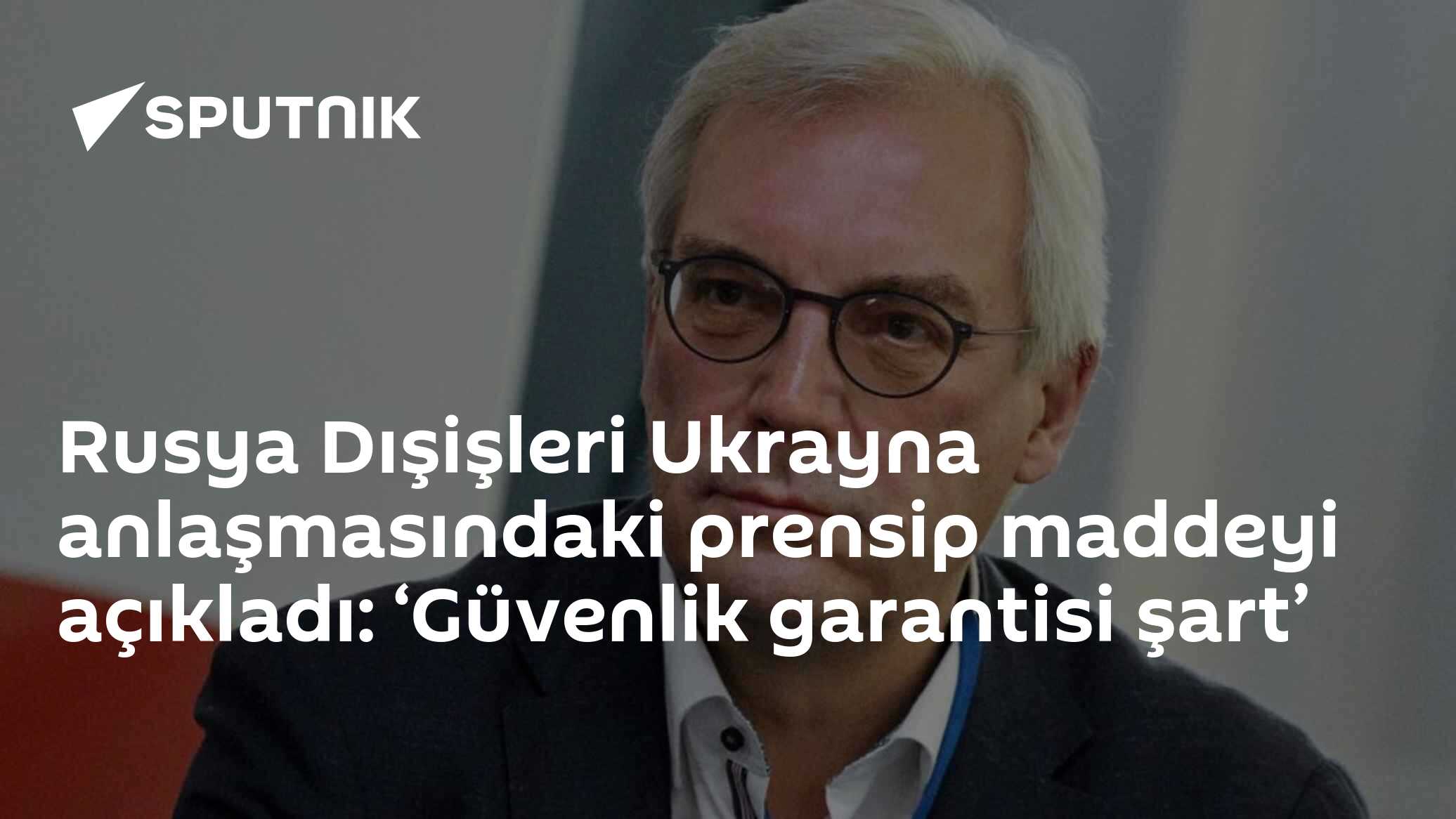 Rusya Dışişleri Ukrayna anlaşmasındaki prensip maddeyi açıkladı: ‘Güvenlik garantisi şart’