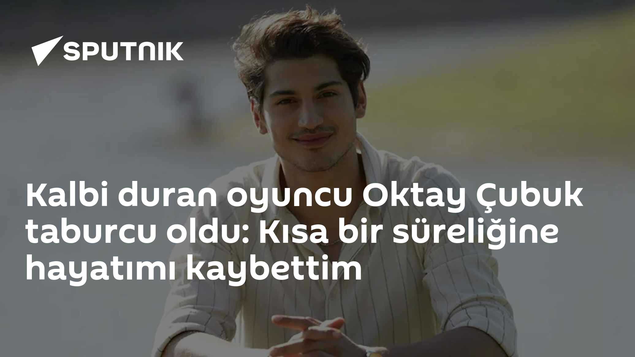 Kalbi duran oyuncu Oktay Çubuk taburcu oldu: Kısa bir süreliğine hayatımı kaybettim
