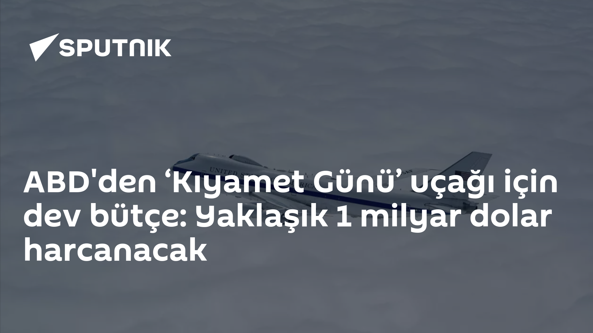 ABD'den ‘Kıyamet Günü’ uçağı için dev bütçe: Yaklaşık 1 milyar dolar harcanacak