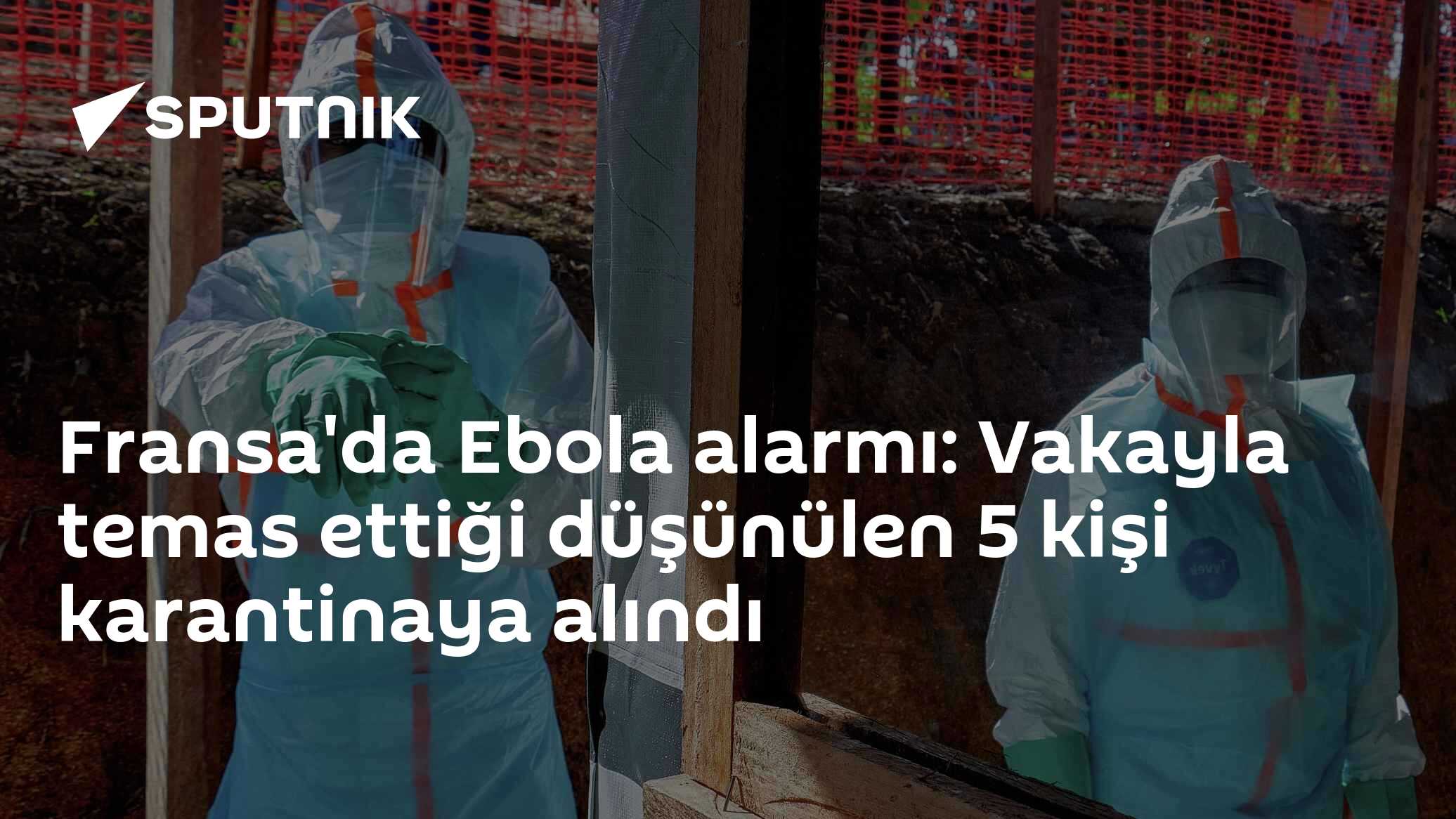 Fransa'da Ebola alarmı: Vakayla temas ettiği düşünülen 5 kişi karantinaya alındı