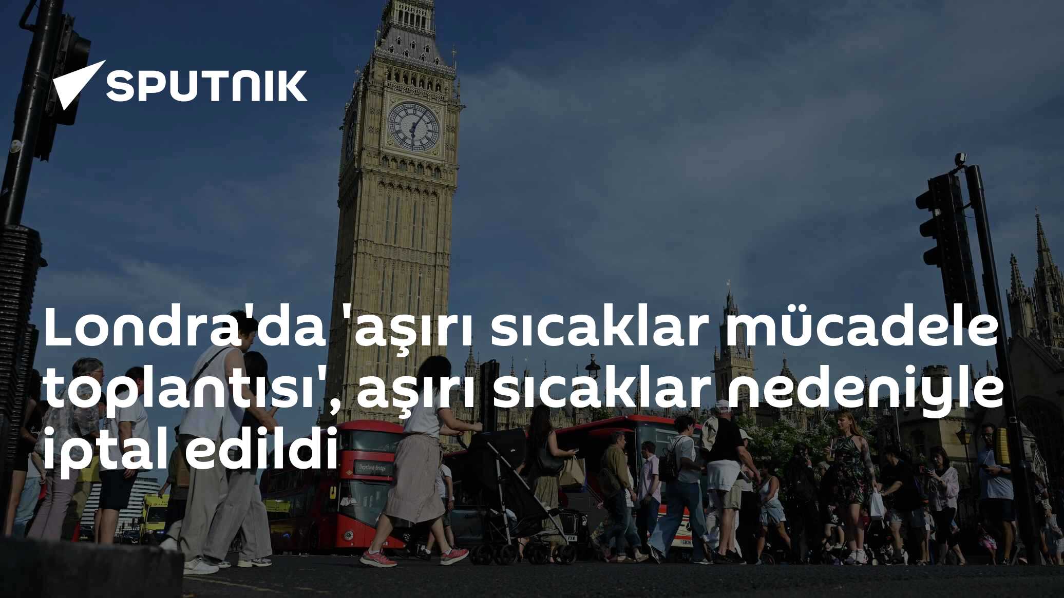 Londra'da aşırı sıcaklarla mücadele toplantısı aşırı sıcaklar nedeniyle iptal edildi