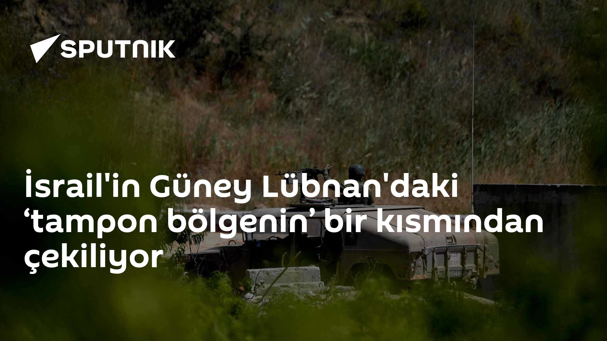 İsrail'in Güney Lübnan'daki ‘tampon bölgenin’ bir kısmından çekiliyor