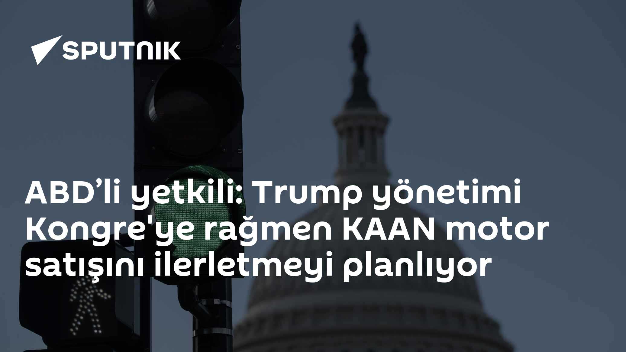 ABD’li yetkili: Trump yönetimi Kongre'ye rağmen KAAN motor satışını ilerletmeyi planlıyor