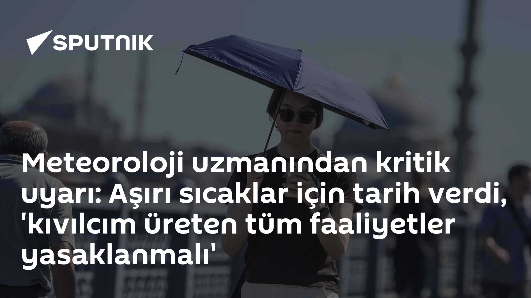 Meteoroloji uzmanından kritik uyarı: Aşırı sıcaklar için tarih verdi, 'kıvılcım üreten tüm faaliyetler yasaklanmalı'