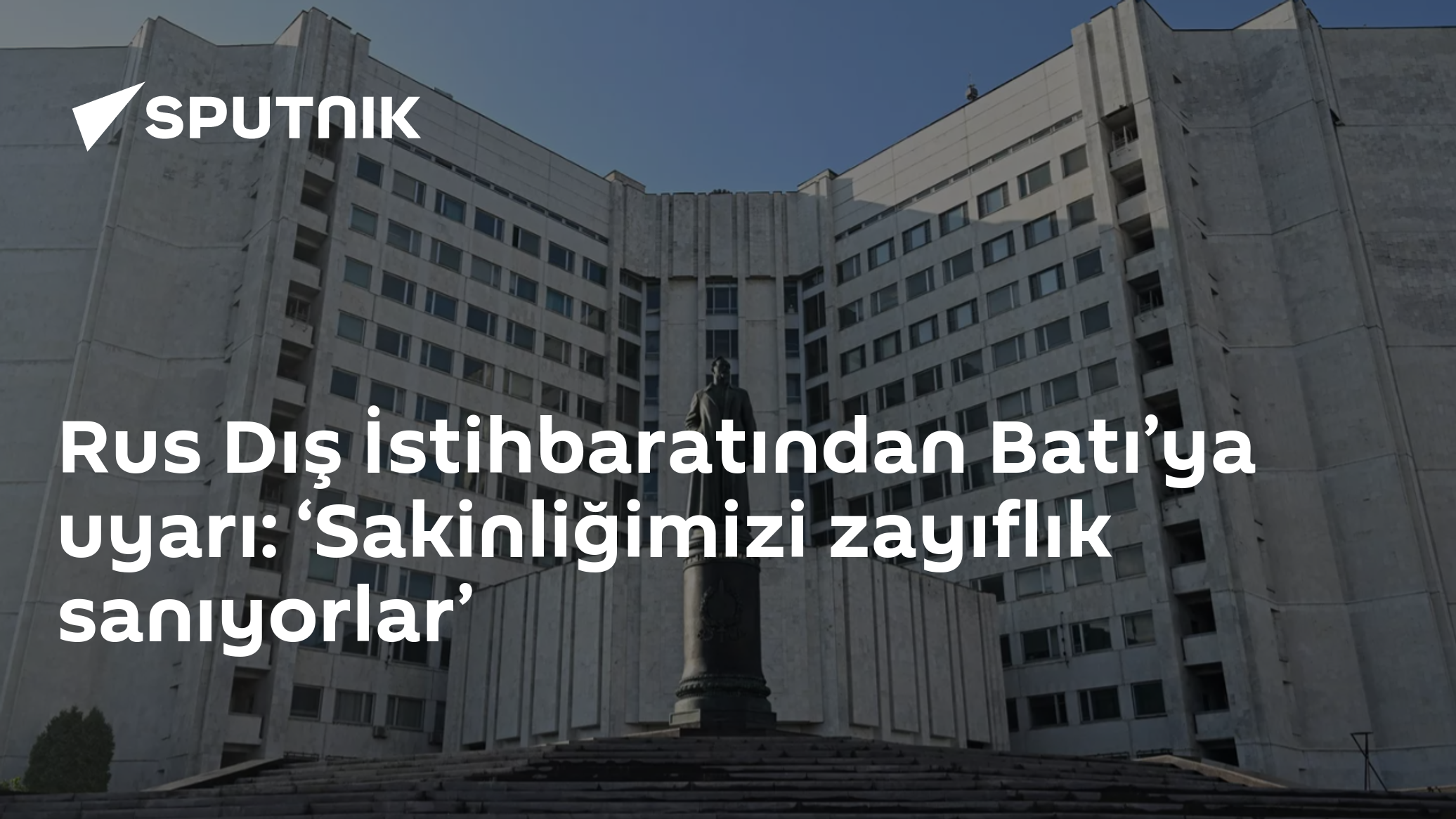 Rus Dış İstihbaratından Batı’ya uyarı: ‘Sakinliğimizi zayıflık sanıyorlar’
