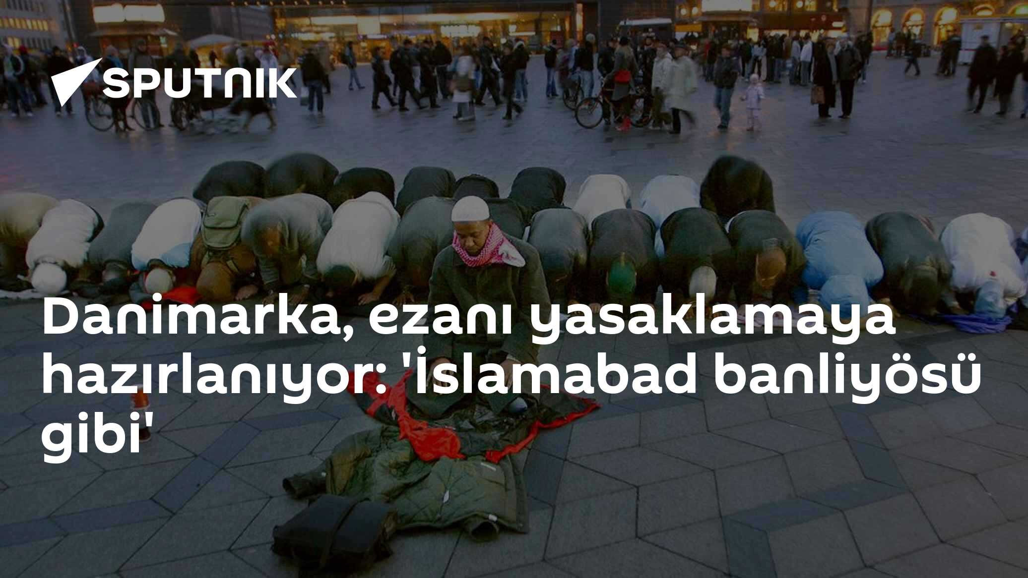 Danimarka, ezanı yasaklamaya hazırlanıyor: 'İslamabad banliyösü gibi'