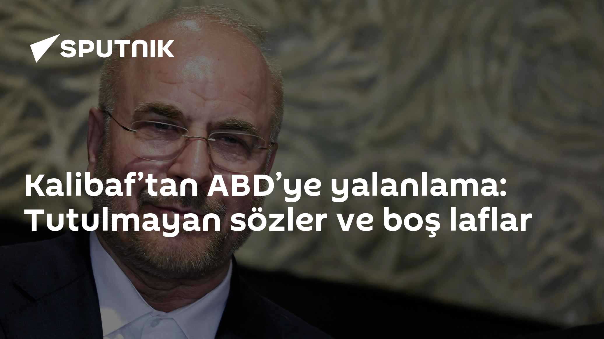 Kalibaf’tan ABD’ye yalanlama: Tutulmayan sözler ve boş laflar