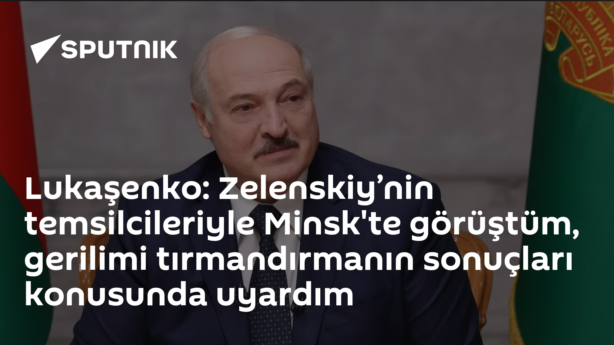 Lukaşenko: Zelenskiy’nin temsilcileriyle Minsk'te görüştüm, gerilimi tırmandırmanın sonuçları konusunda uyardım
