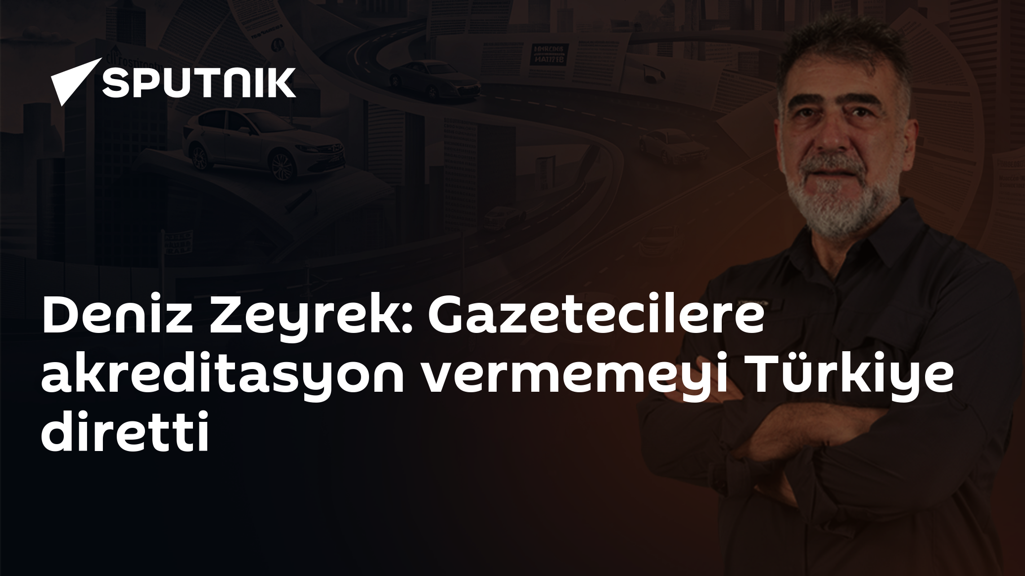 Deniz Zeyrek: Gazetecilere akreditasyon vermemeyi Türkiye diretti