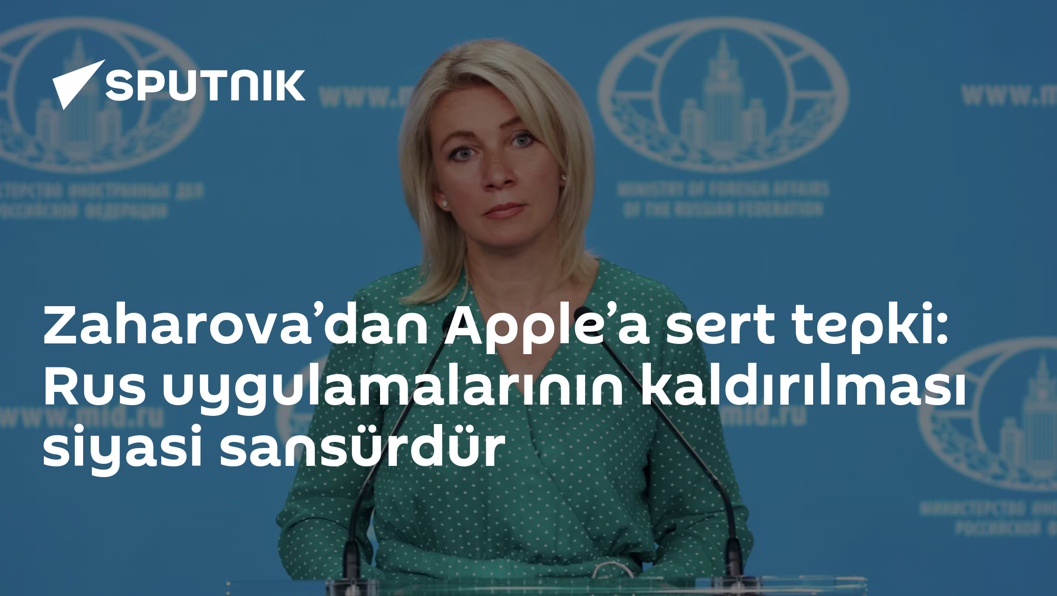 Zaharova’dan Apple’a sert tepki: Rus uygulamalarının kaldırılması siyasi sansürdür