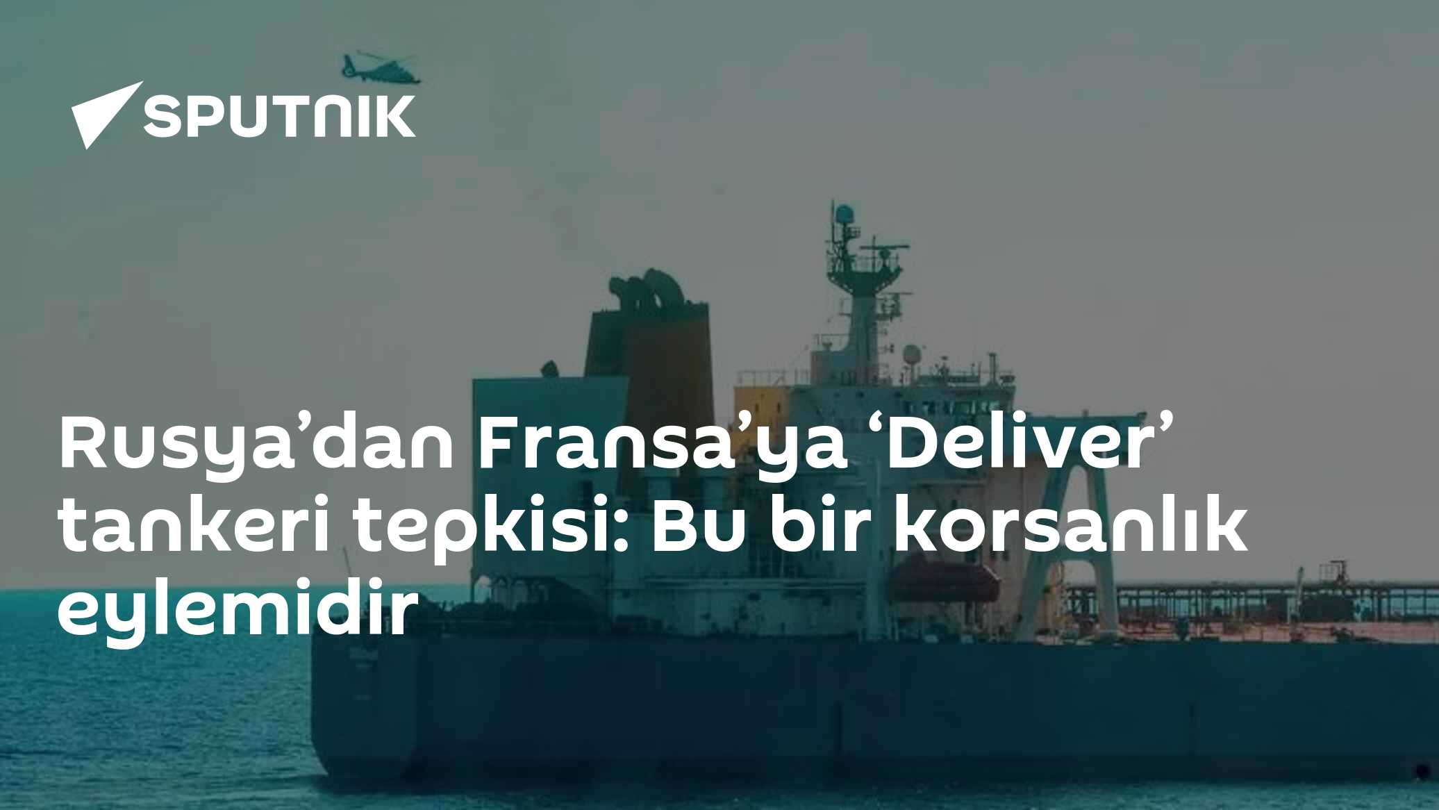 Rusya’dan Fransa’ya ‘Deliver’ tankeri tepkisi: Bu bir korsanlık eylemidir