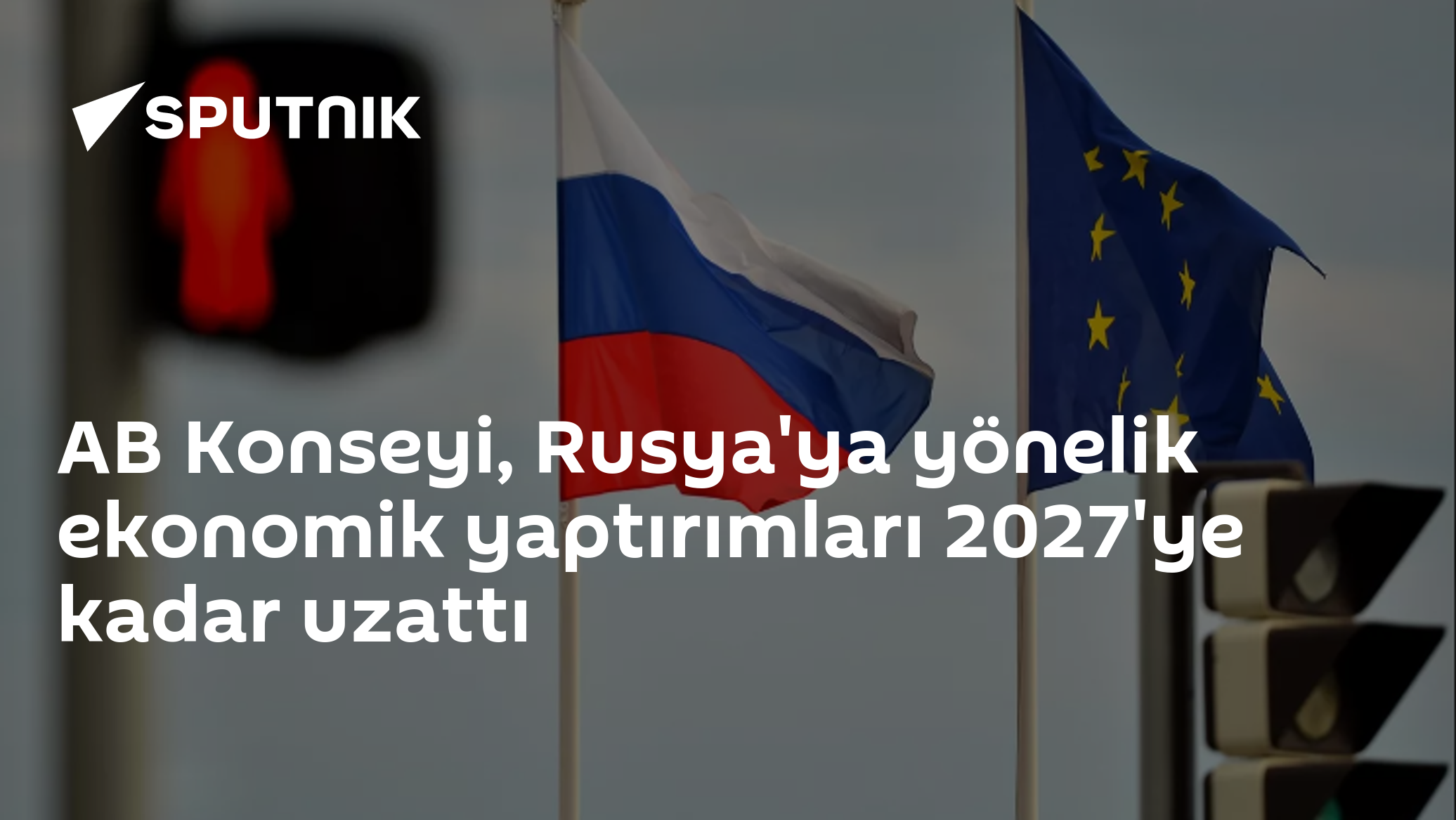 AB Konseyi, Rusya'ya yönelik ekonomik yaptırımları 2027'ye kadar uzattı