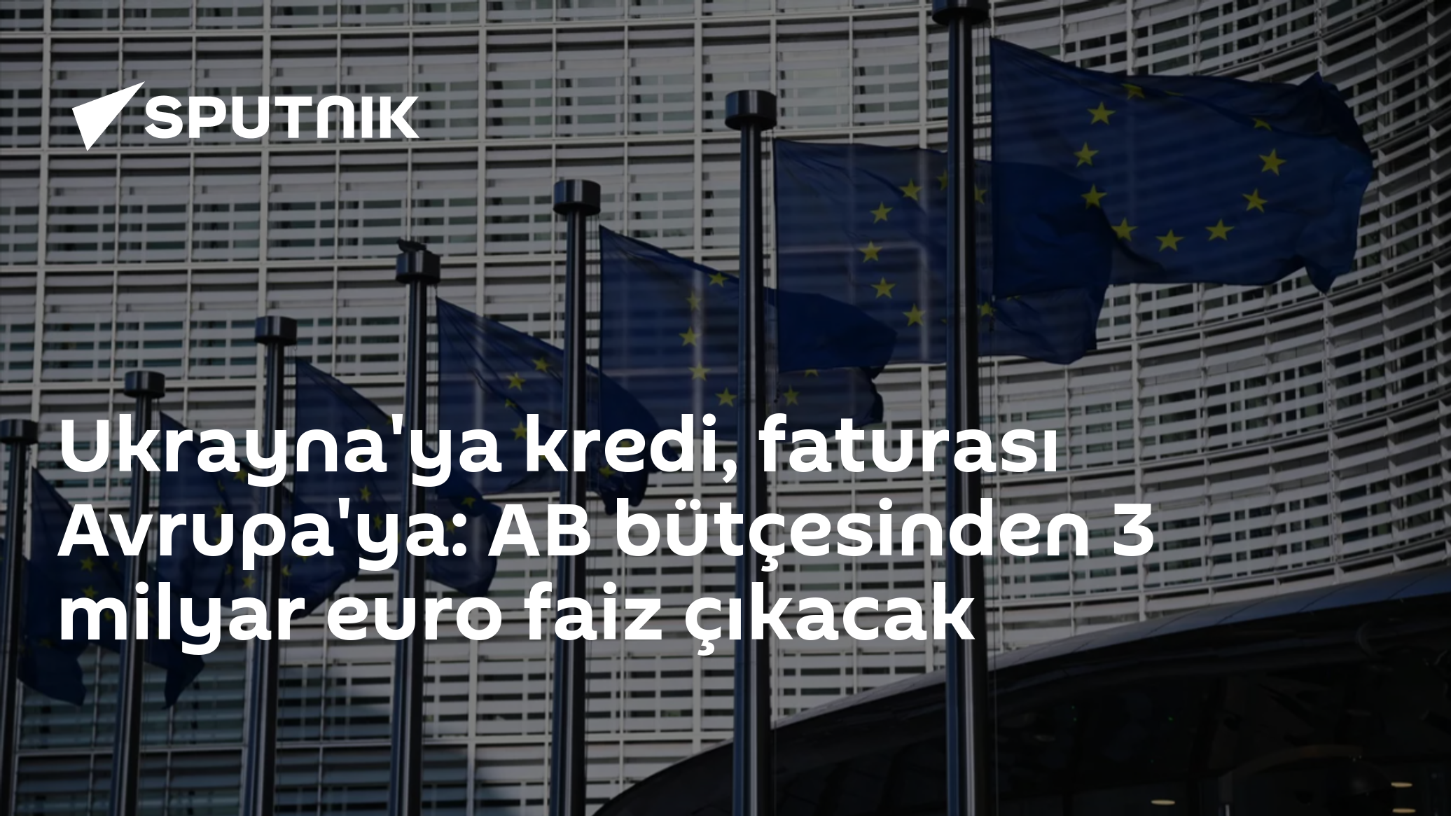 Ukrayna'ya kredi, faturası Avrupa'ya: AB bütçesinden 3 milyar euro faiz çıkacak