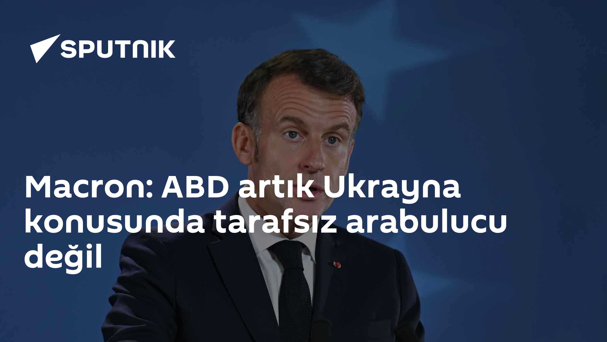 Macron: ABD artık Ukrayna konusunda tarafsız arabulucu değil