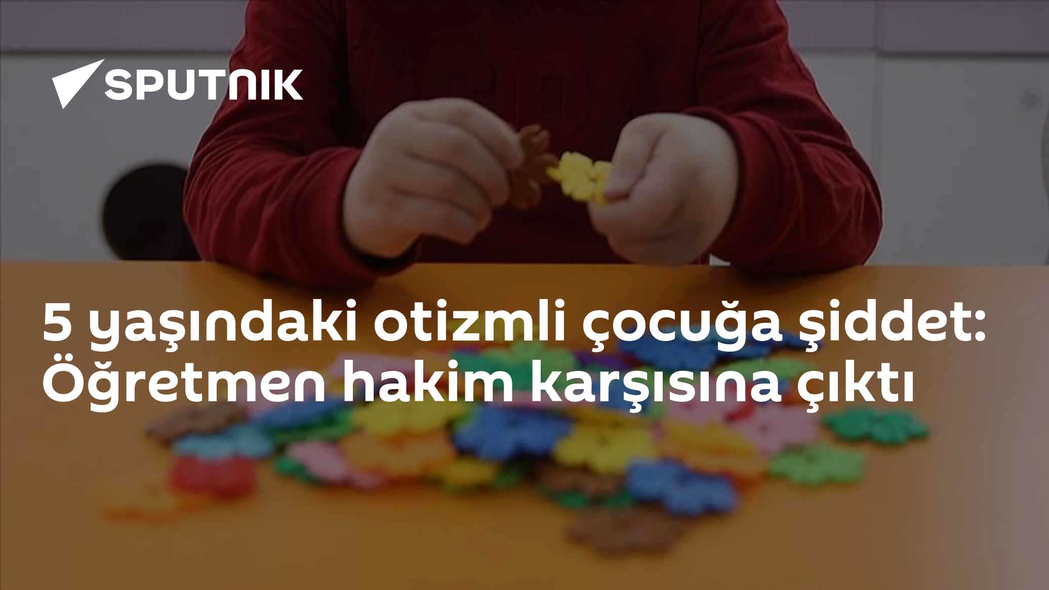 5 yaşındaki otizmli çocuğa şiddet: Öğretmen hakim karşısına çıktı