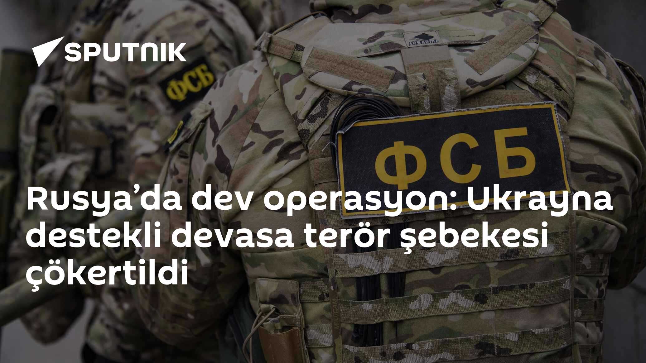 Rusya’da dev operasyon: Ukrayna destekli devasa terör şebekesi çökertildi