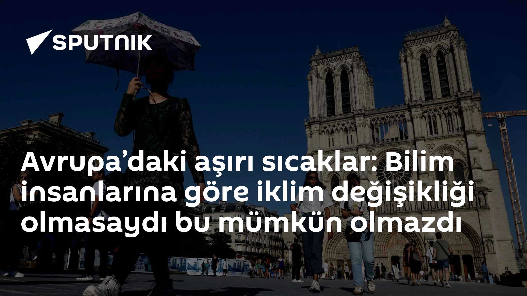 Avrupa’daki aşırı sıcaklar: Bilim insanlarına göre iklim değişikliği olmasaydı bu mümkün olmazdı