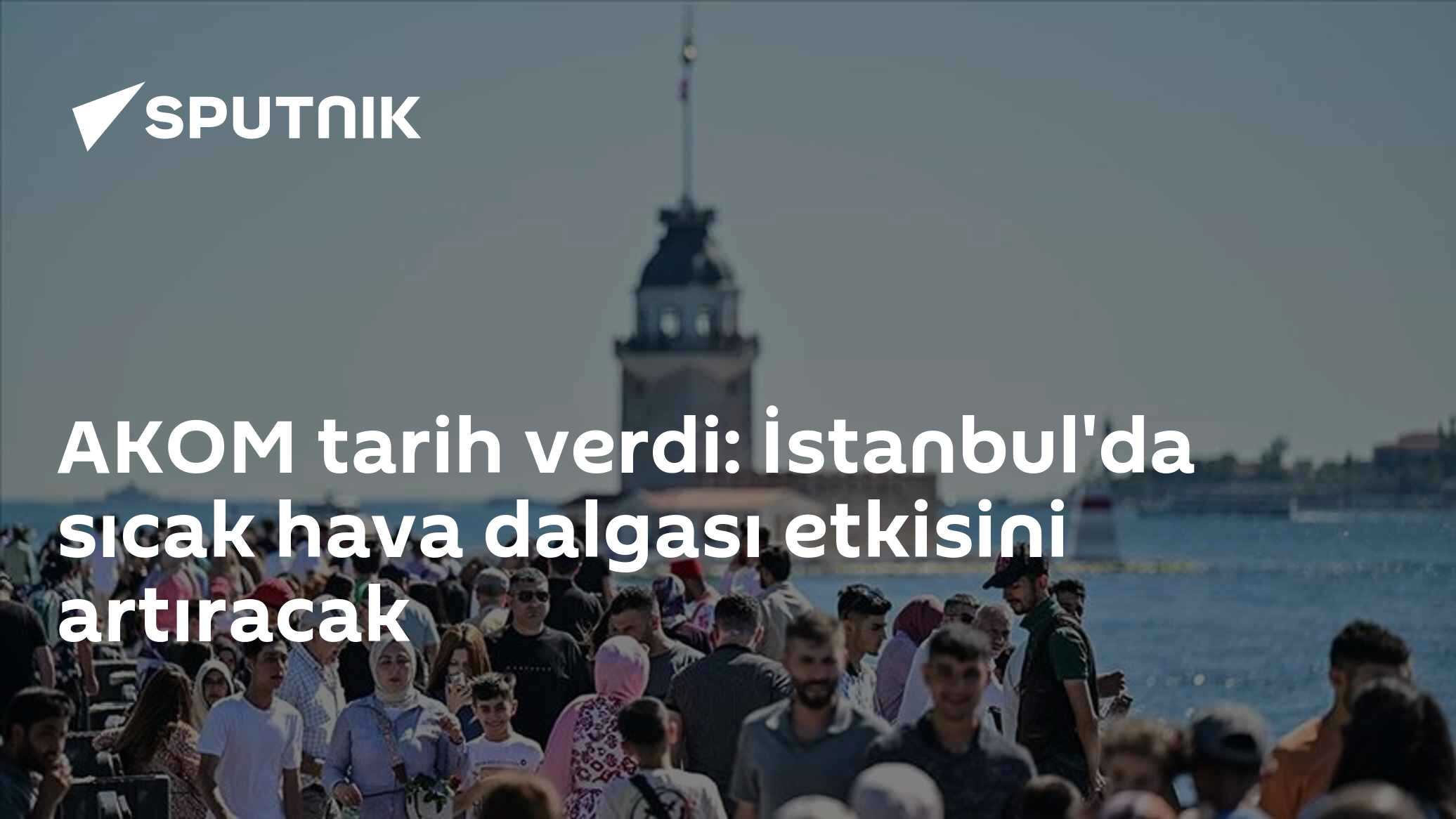 AKOM tarih verdi: İstanbul'da sıcak hava dalgası etkisini artıracak