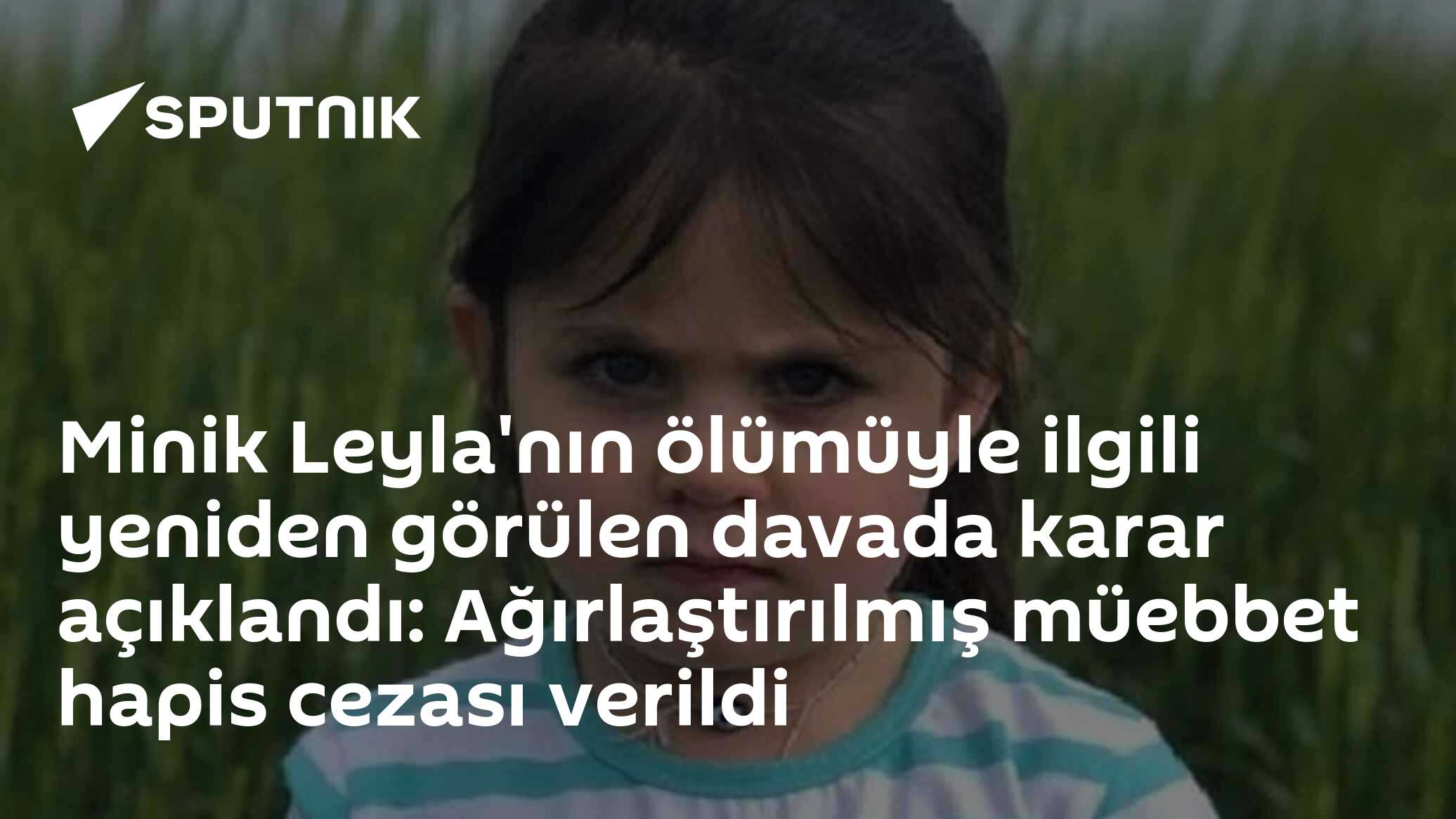 Minik Leyla'nın ölümüyle ilgili davada karar açıklandı: Amcaya ağırlaştırılmış müebbet hapis verildi