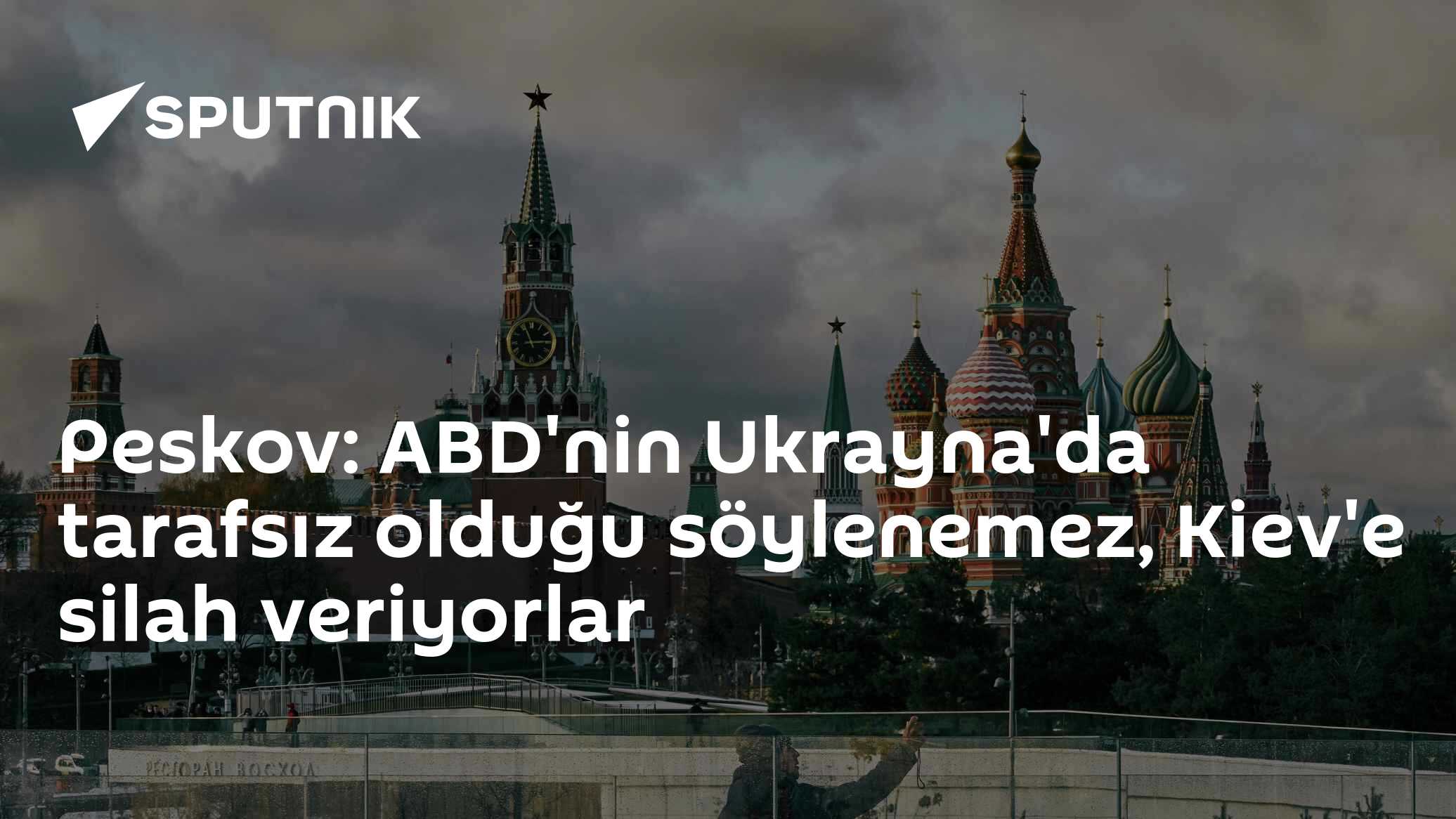 Peskov: ABD'nin Ukrayna'da tarafsız olduğu söylenemez, Kiev'e silah veriyorlar