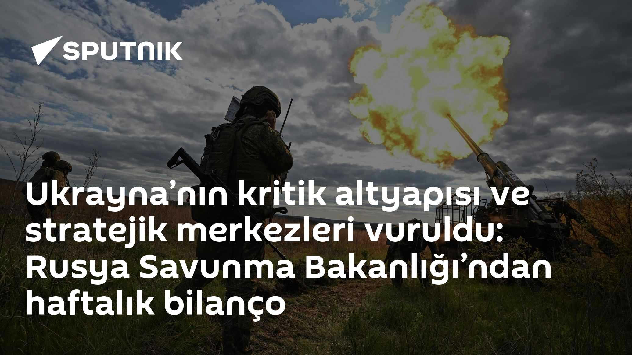 Ukrayna’nın kritik altyapısı ve stratejik merkezleri vuruldu: Rusya Savunma Bakanlığı’ndan haftalık bilanço