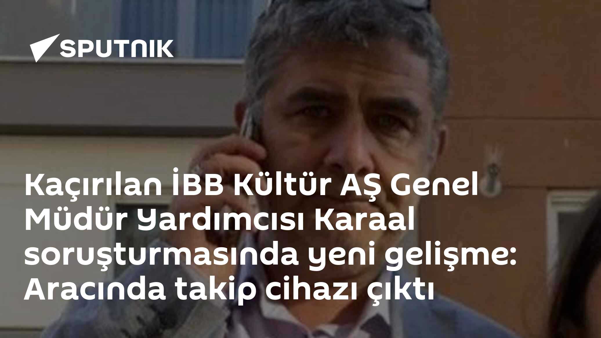 Kaçırılan İBB Kültür AŞ Genel Müdür Yardımcısı Karaal soruşturmasında yeni gelişme: Aracında takip cihazı çıktı