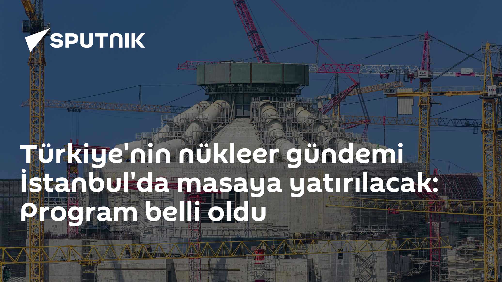Türkiye'nin nükleer gündemi İstanbul'da masaya yatırılacak: Program belli oldu