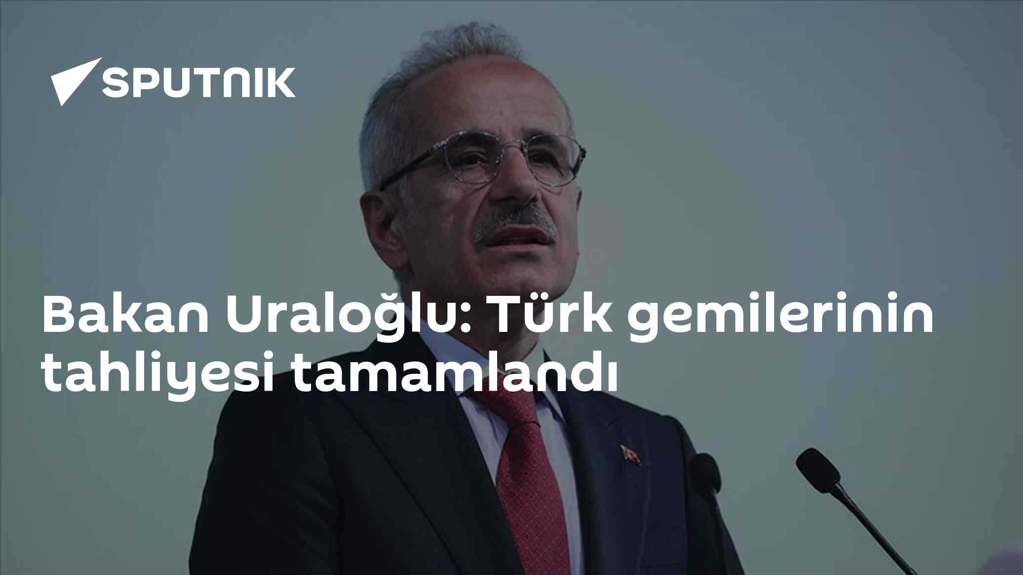 Bakan Uraloğlu: Türk gemilerinin tahliyesi tamamlandı