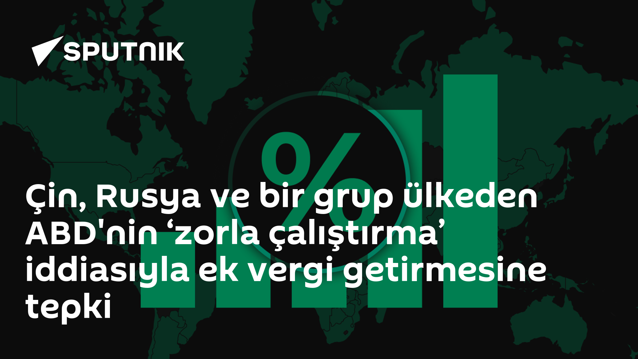 Çin, Rusya ve bir grup ülkeden ABD'nin ‘zorla çalıştırma’ iddiasıyla ek vergi getirmesine tepki
