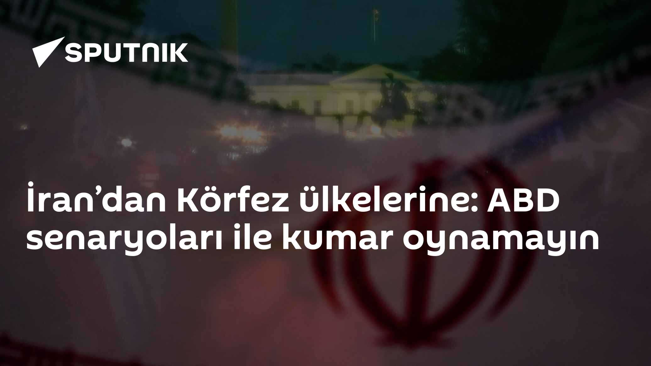 İran’dan Körfez ülkelerine: ABD senaryoları ile kumar oynamayın