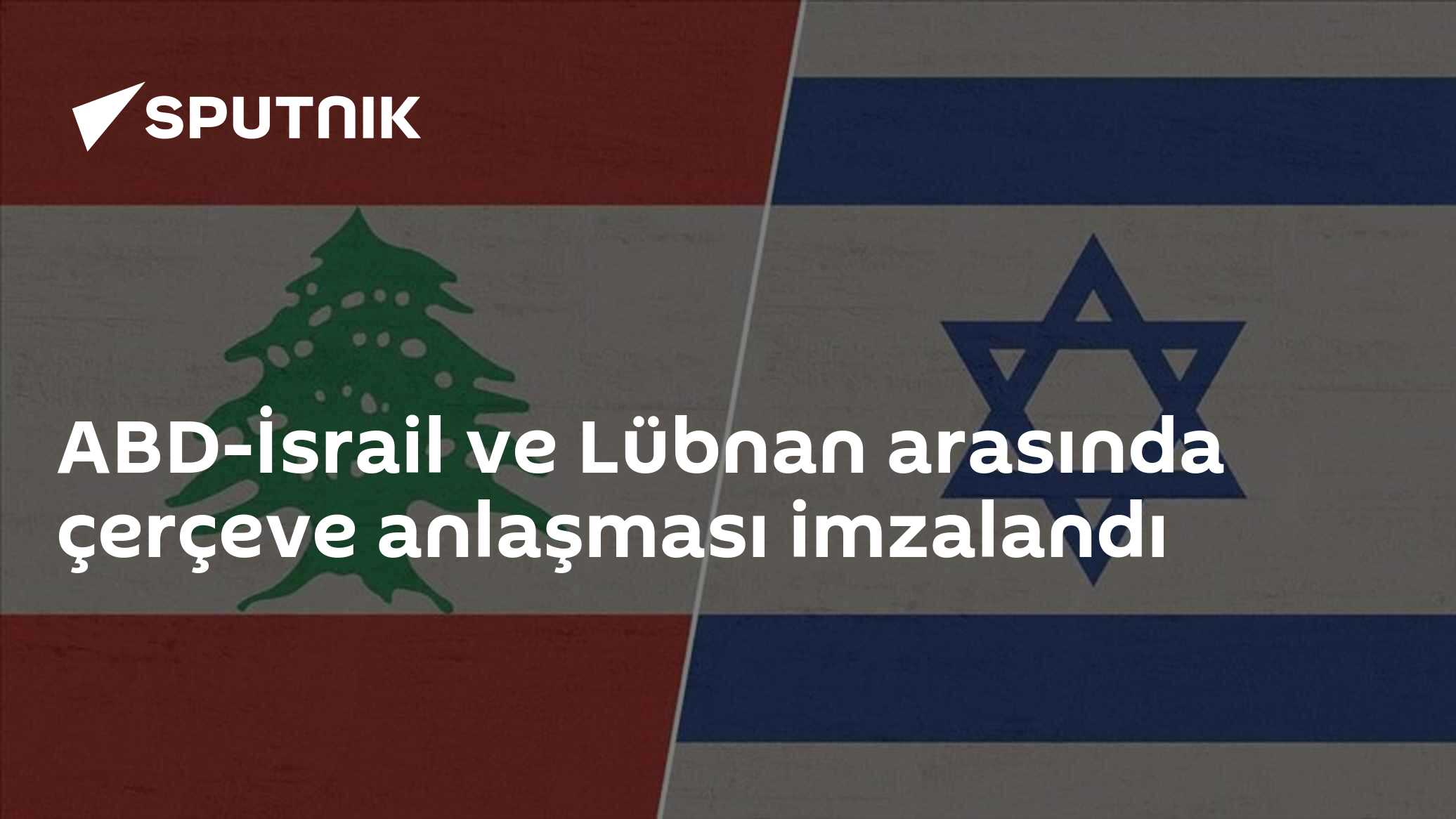 ABD-İsrail ve Lübnan arasında çerçeve anlaşması imzalandı
