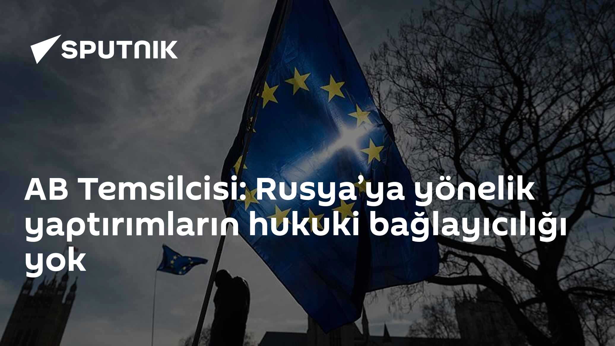 AB Temsilcisi: Rusya’ya yönelik yaptırımların hukuki bağlayıcılığı yok