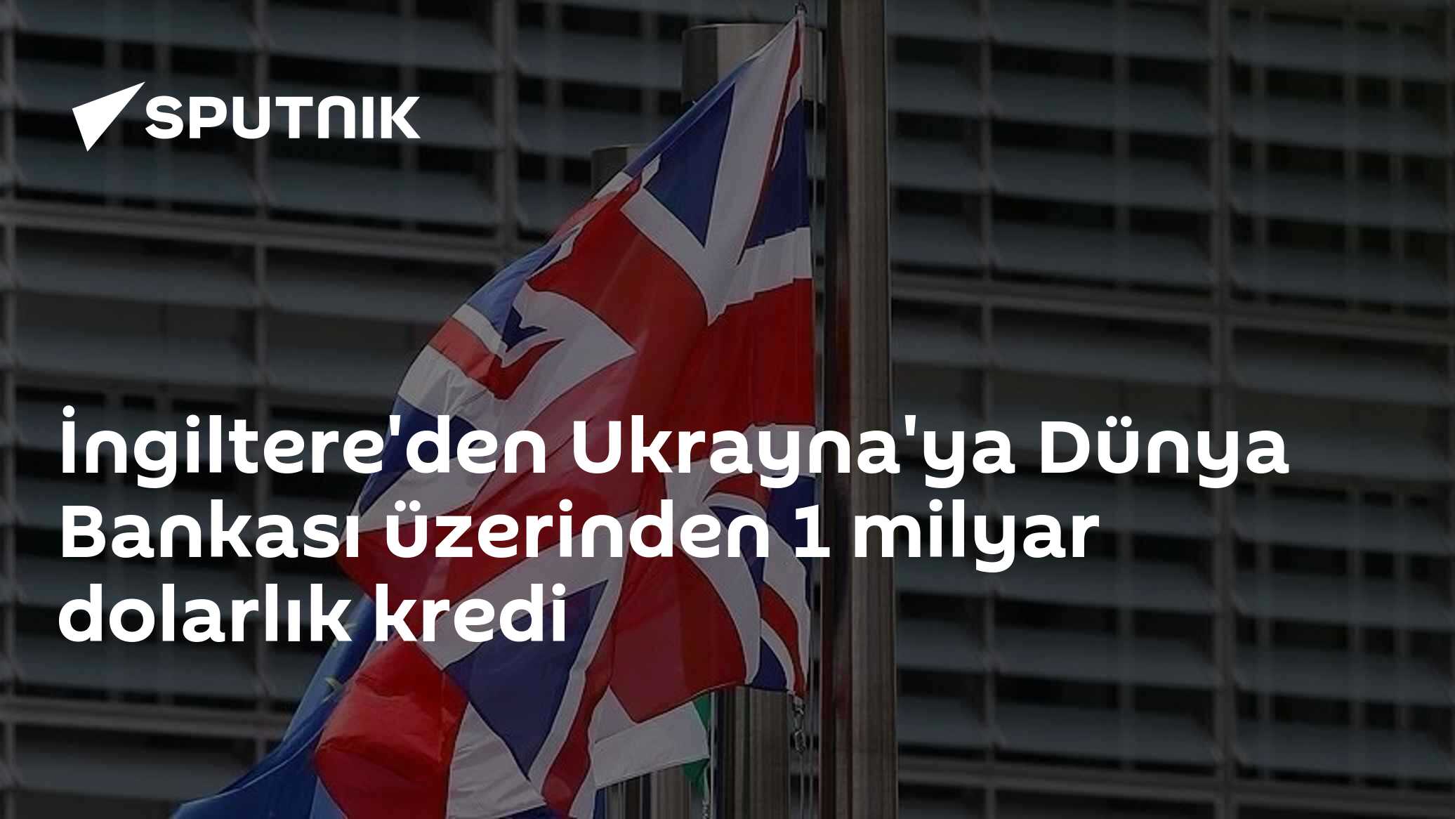 İngiltere'den Ukrayna'ya Dünya Bankası üzerinden 1 milyar dolarlık kredi
