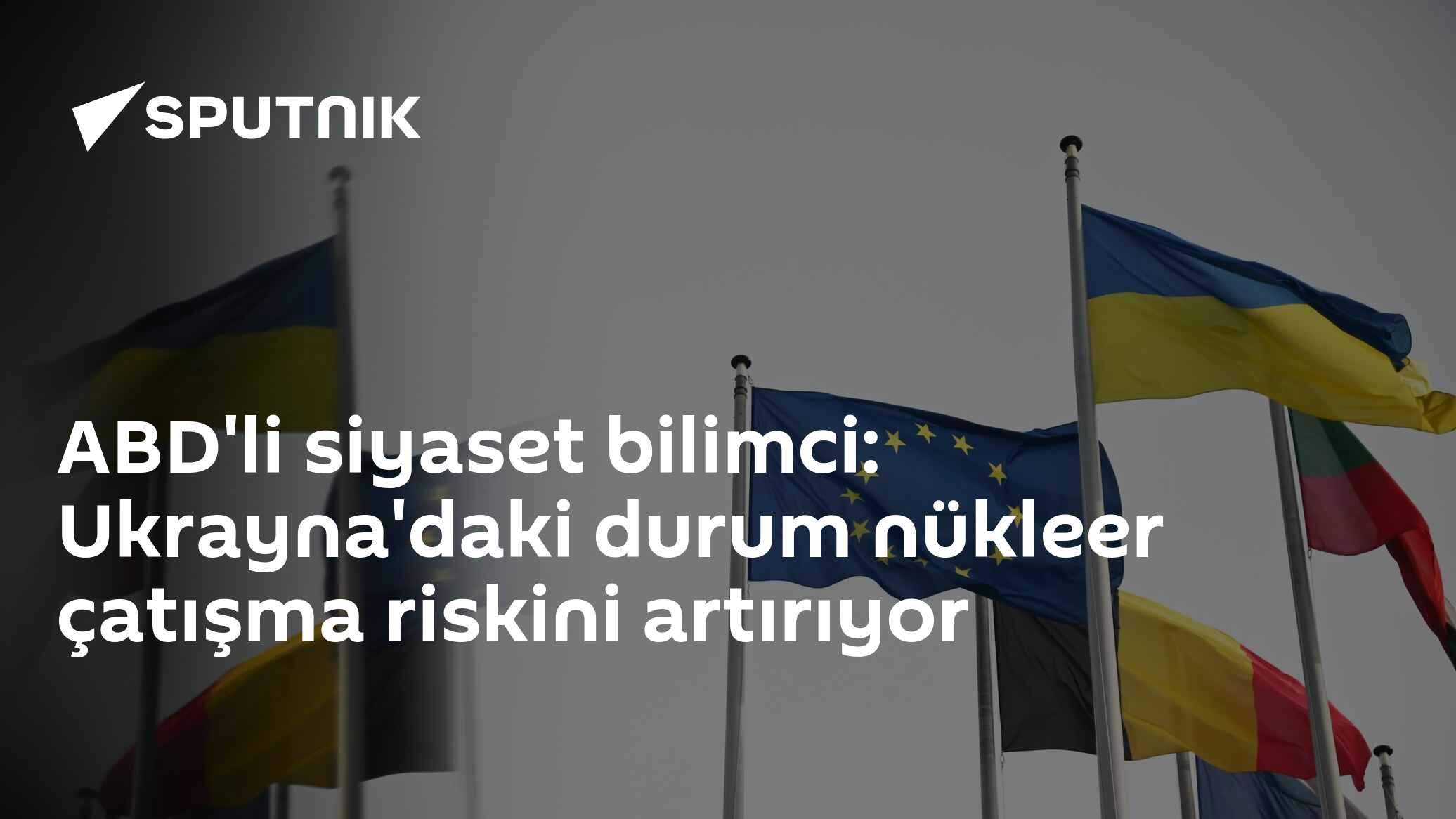 ABD'li siyaset bilimci: Ukrayna'daki durum nükleer çatışma riskini artırıyor
