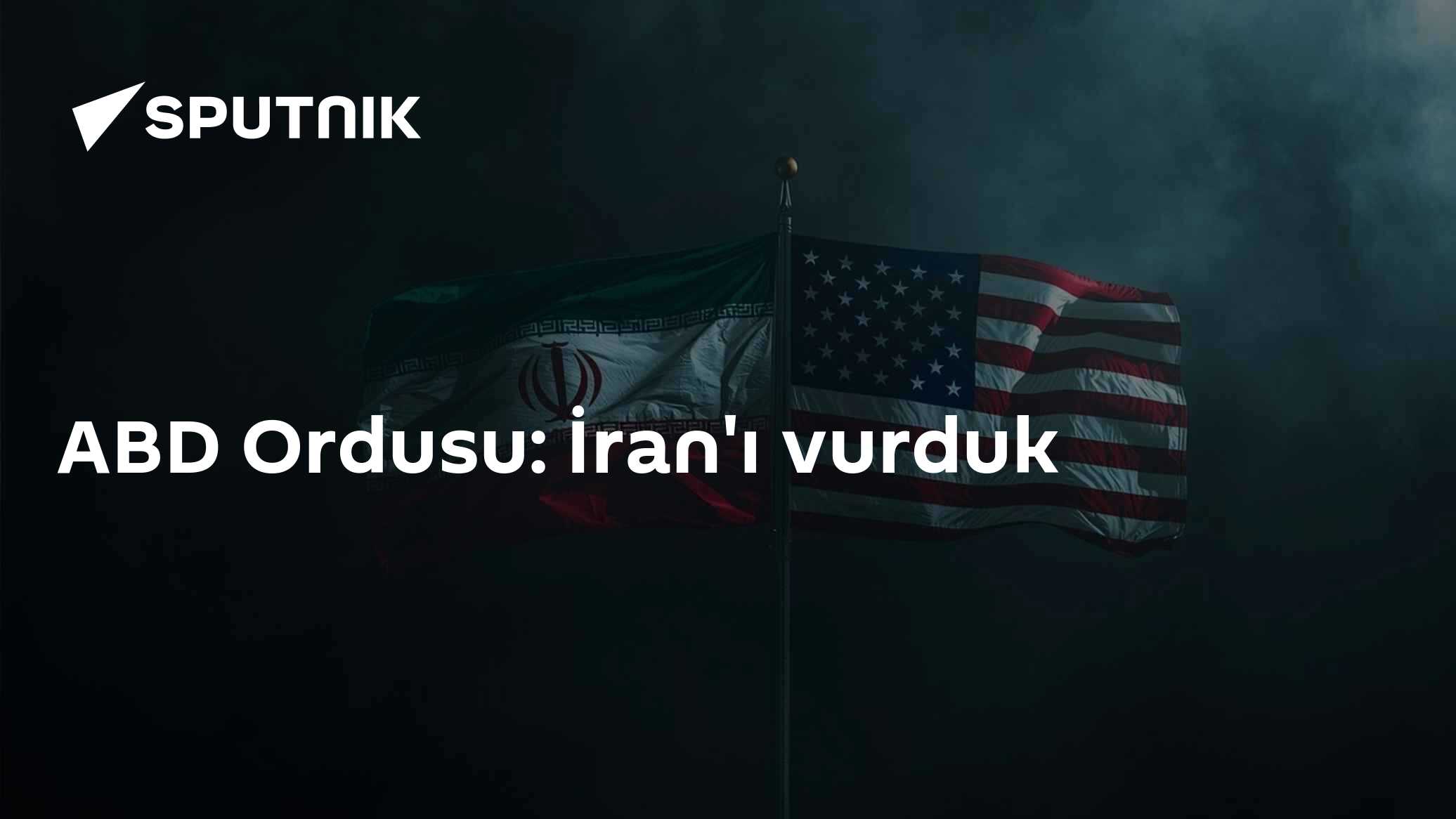 ABD Ordusu: İran'ı vurduk