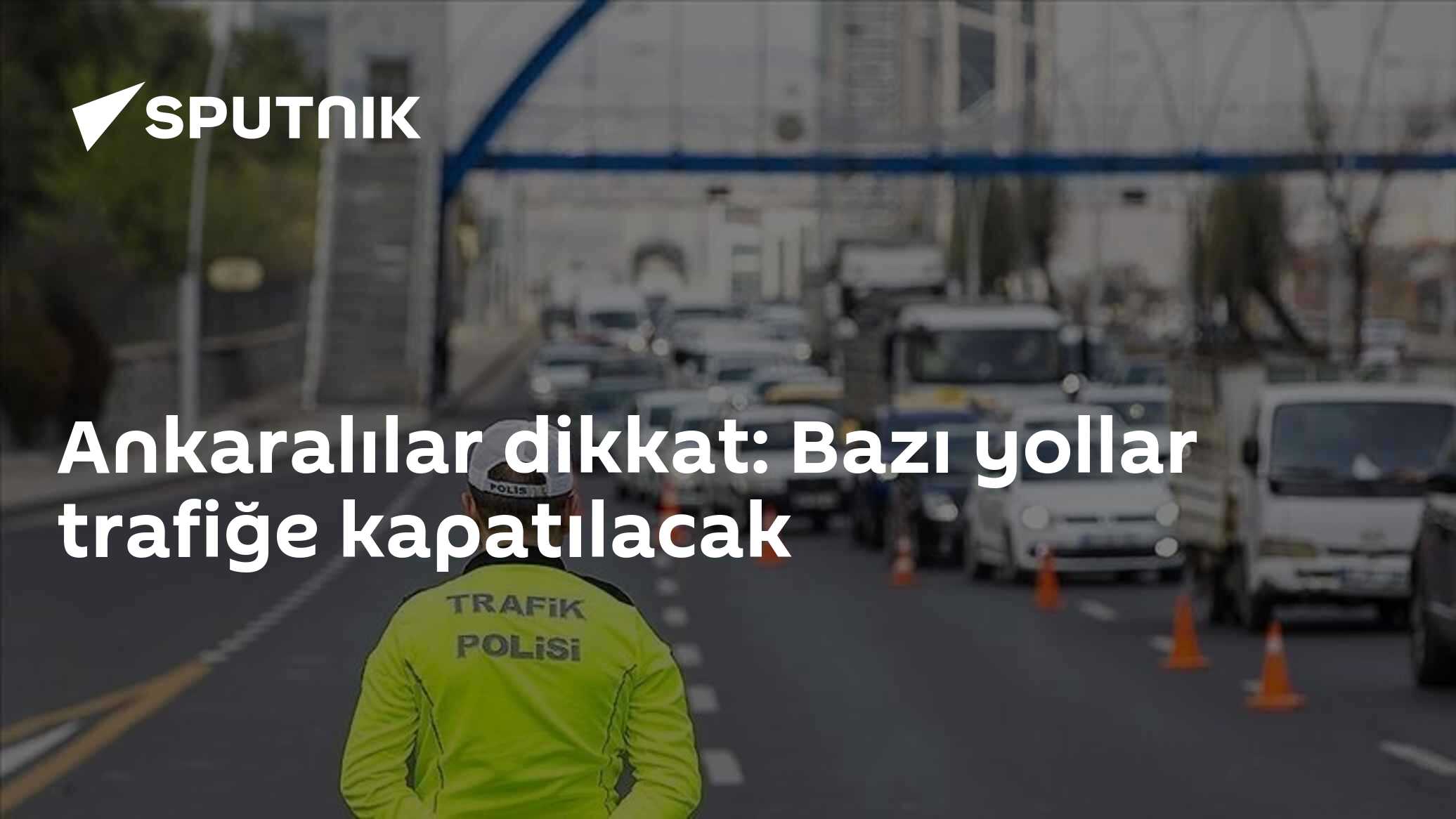 Ankaralılar dikkat: Bazı yollar trafiğe kapatılacak