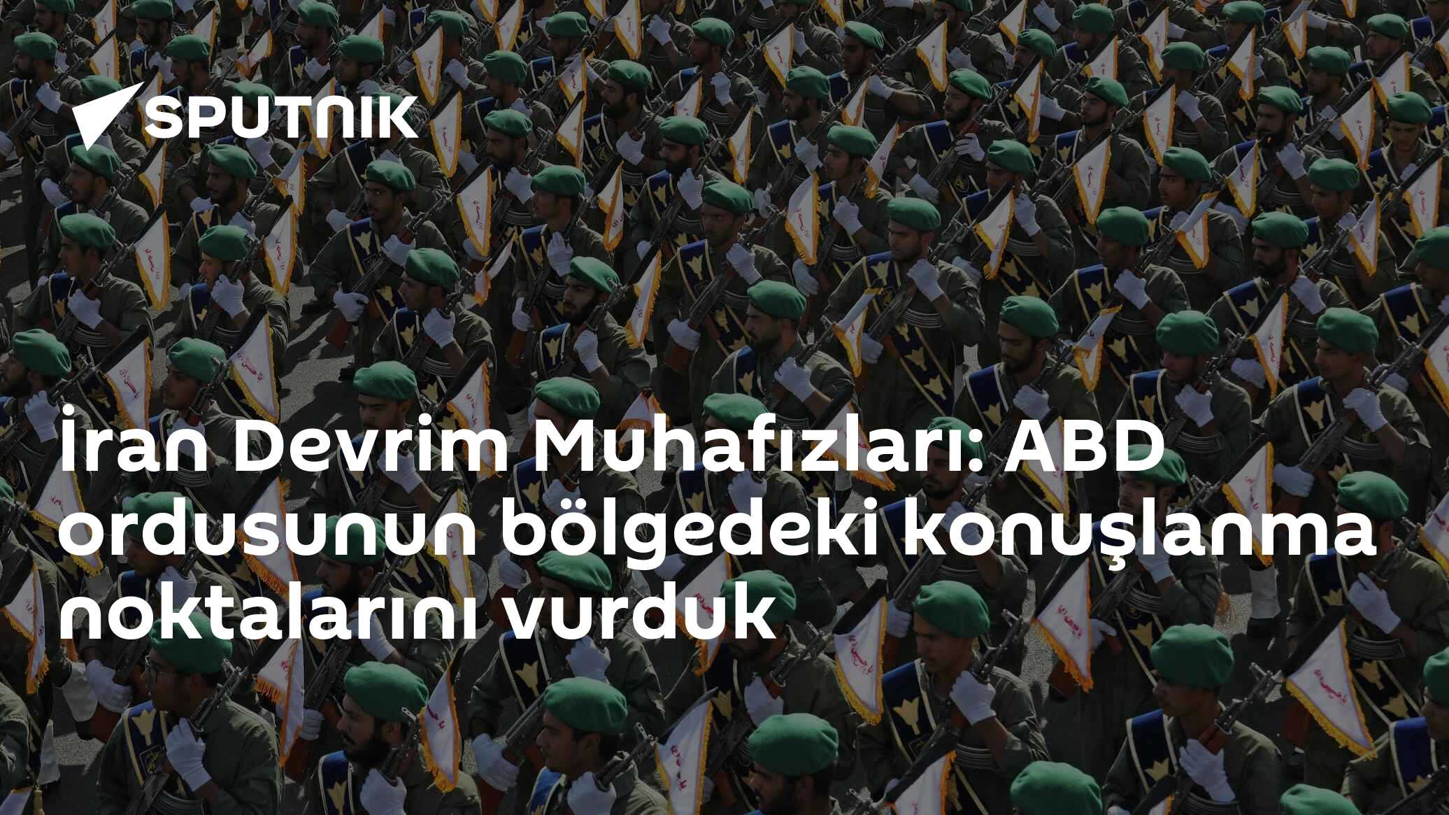 İran Devrim Muhafızları: ABD ordusunun bölgedeki konuşlanma noktalarını vurduk