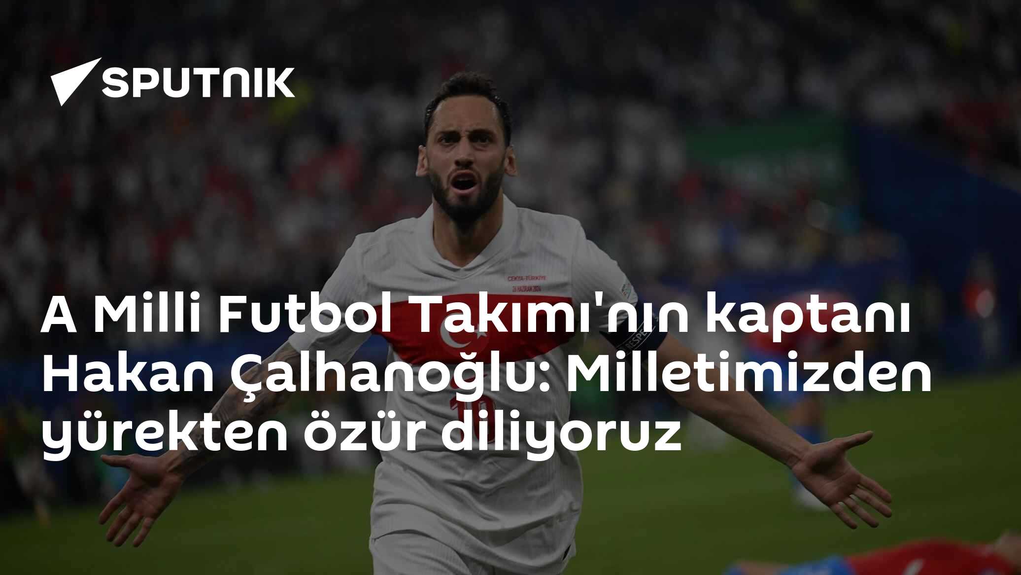 A Milli Futbol Takımı'nın kaptanı Hakan Çalhanoğlu: Milletimizden yürekten özür diliyoruz