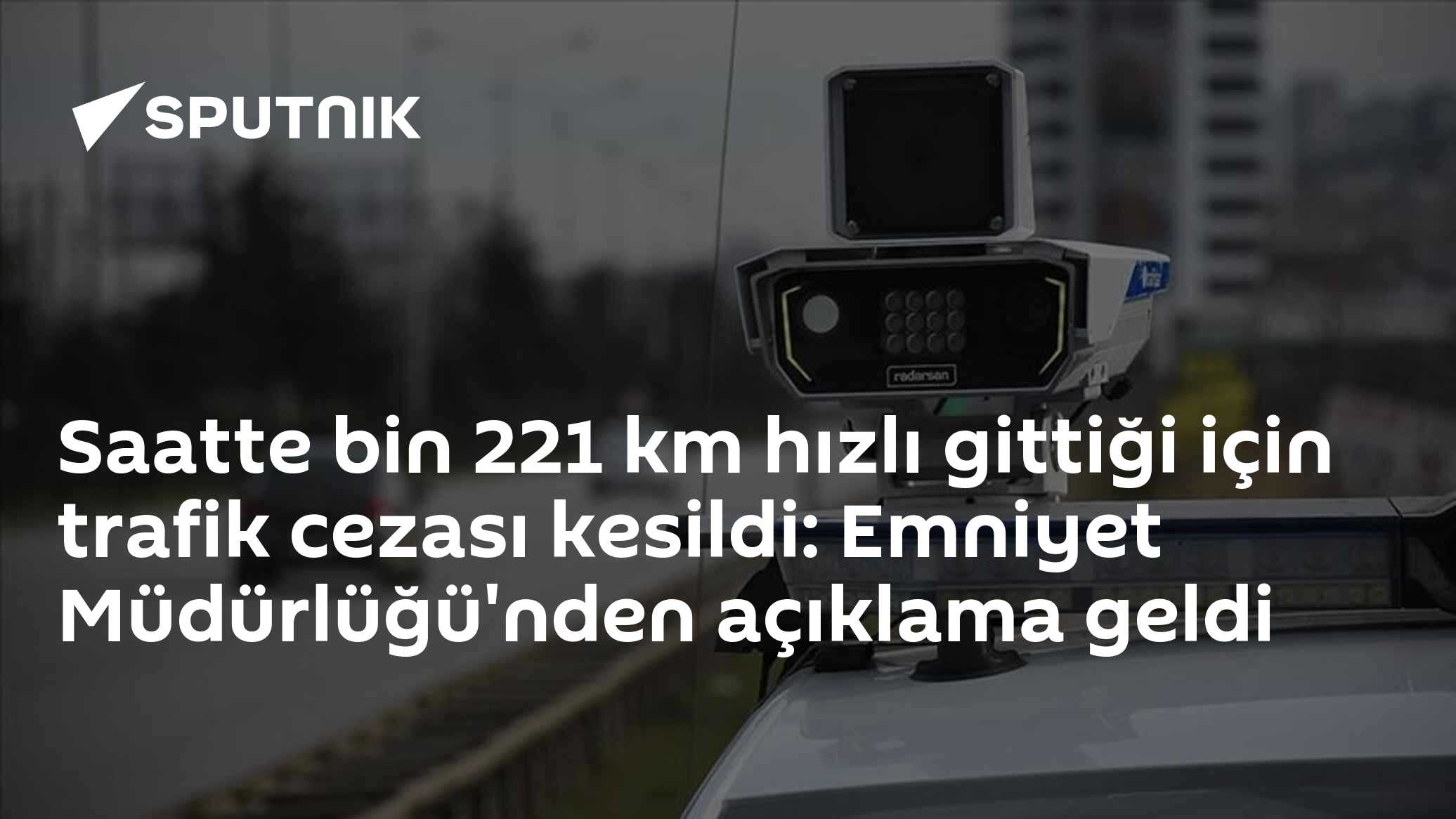 Saatte bin 221 km  hızlı gittiği için trafik cezası kesildi: Emniyet Müdürlüğü'nden açıklama geldi