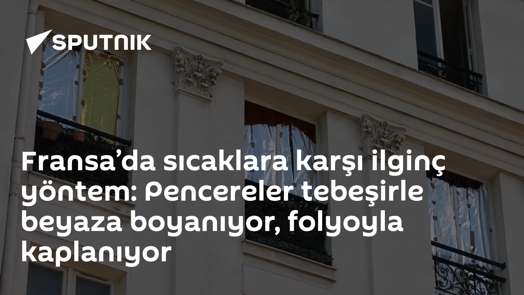 Fransa’da sıcaklara karşı ilginç yöntem: Pencereler tebeşirle beyaza boyanıyor, folyoyla kaplanıyor