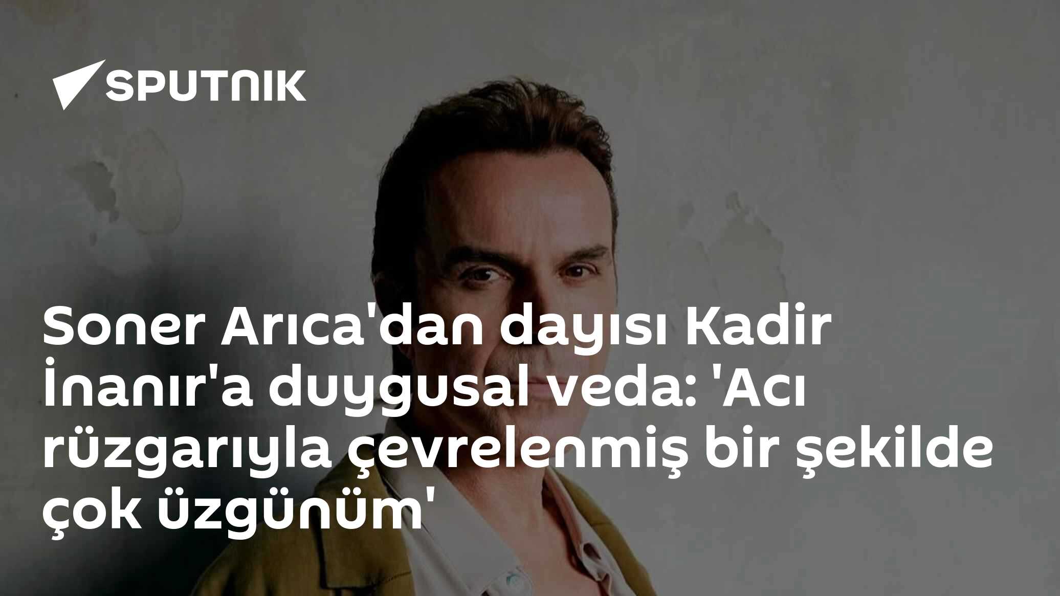 Soner Arıca'dan dayısı Kadir İnanır'a duygusal veda: 'Acı rüzgarıyla çevrelenmiş bir şekilde çok üzgünüm'