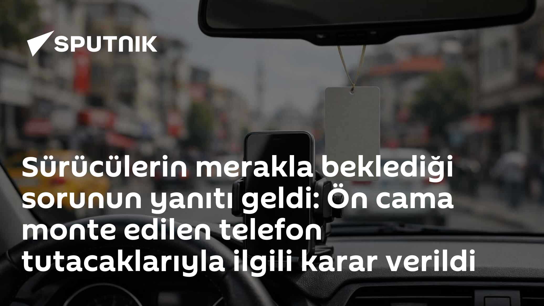 Sürücülerin merakla beklediği sorunun yanıtı geldi: Ön cama monte edilen telefon tutacaklarıyla ilgili karar verildi